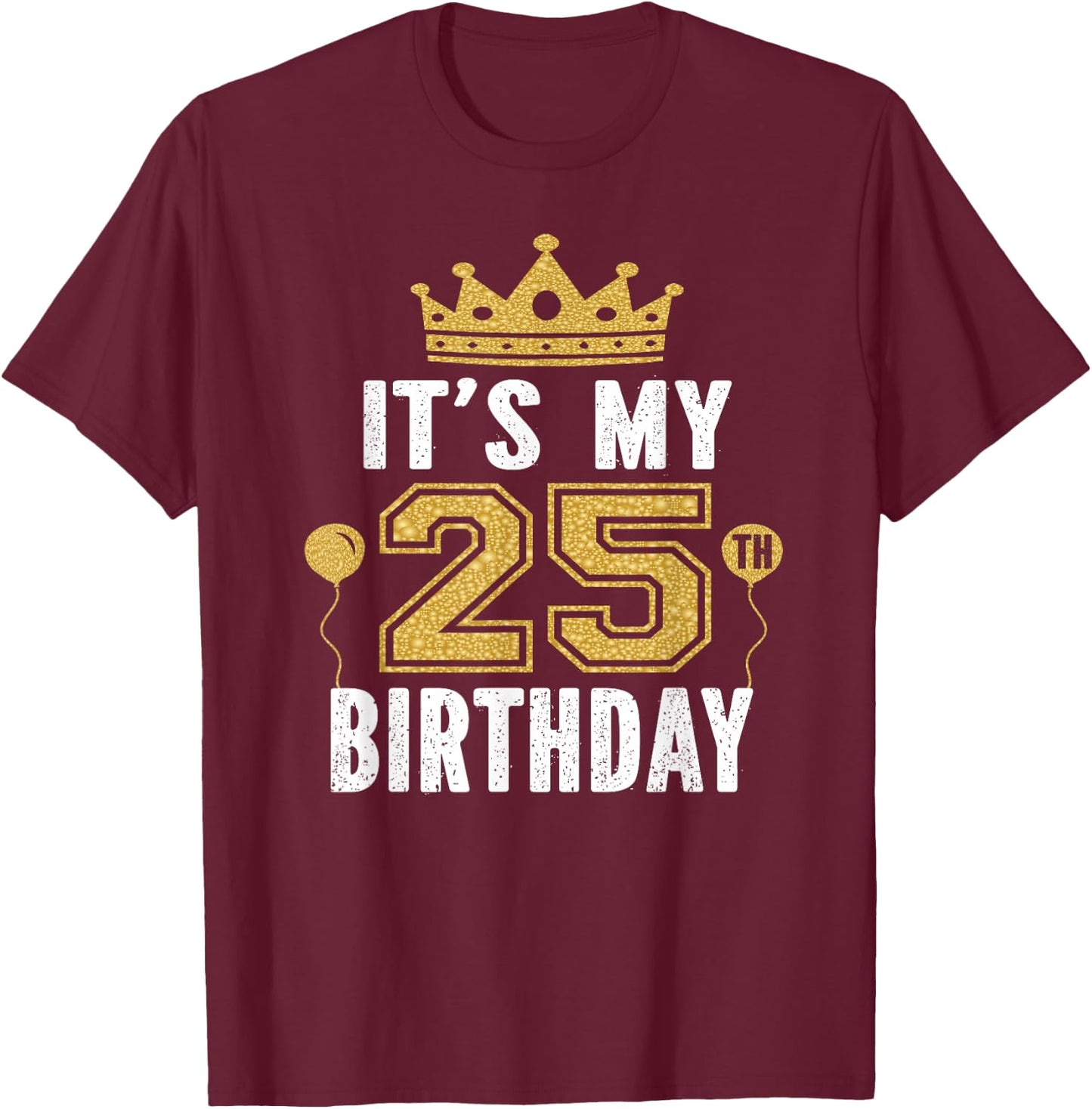 It's My 25th Birthday Gift 25 Years Old Man And Woman T-Shirt - T-Shirt | Maroon