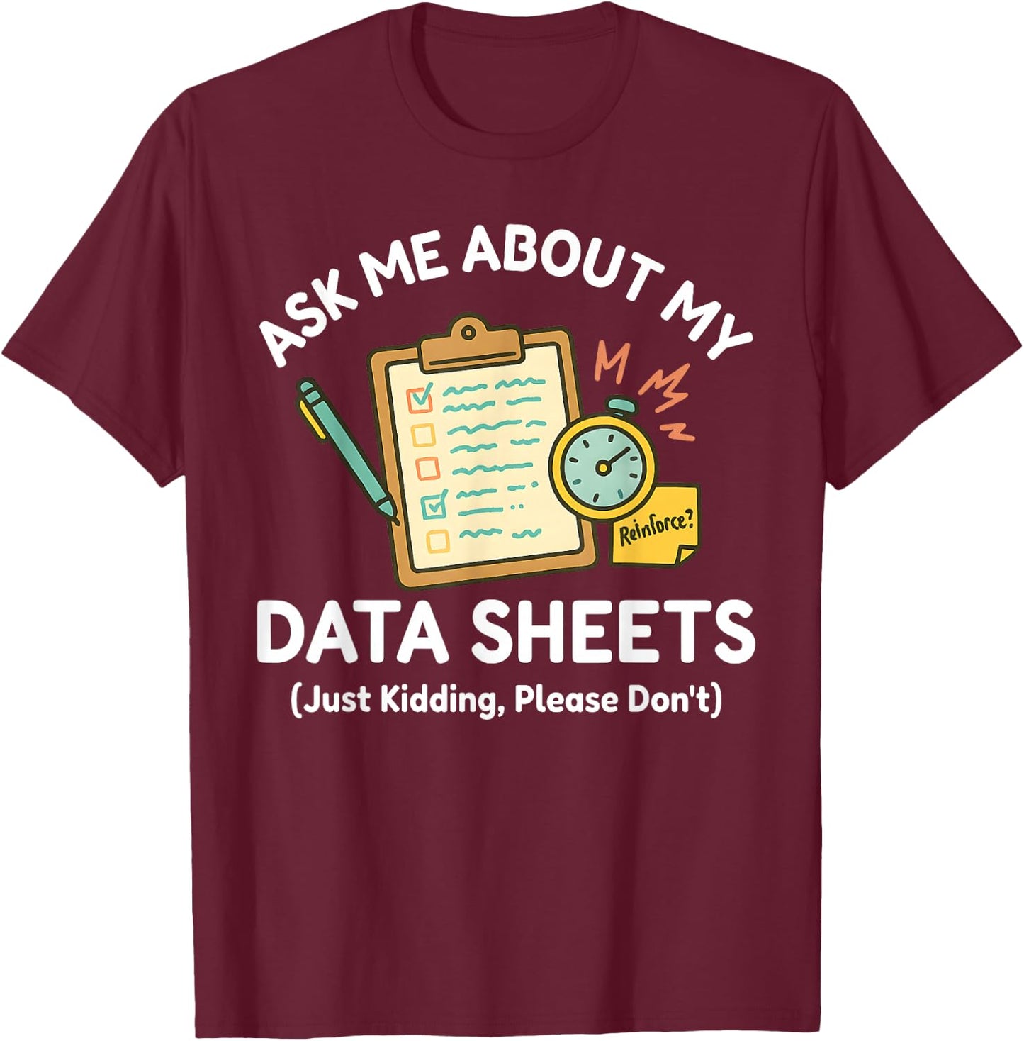 Ask Me About My Data Sheets Funny ABA Therapy RBT SPED Humor T-Shirt - T-Shirt | Maroon