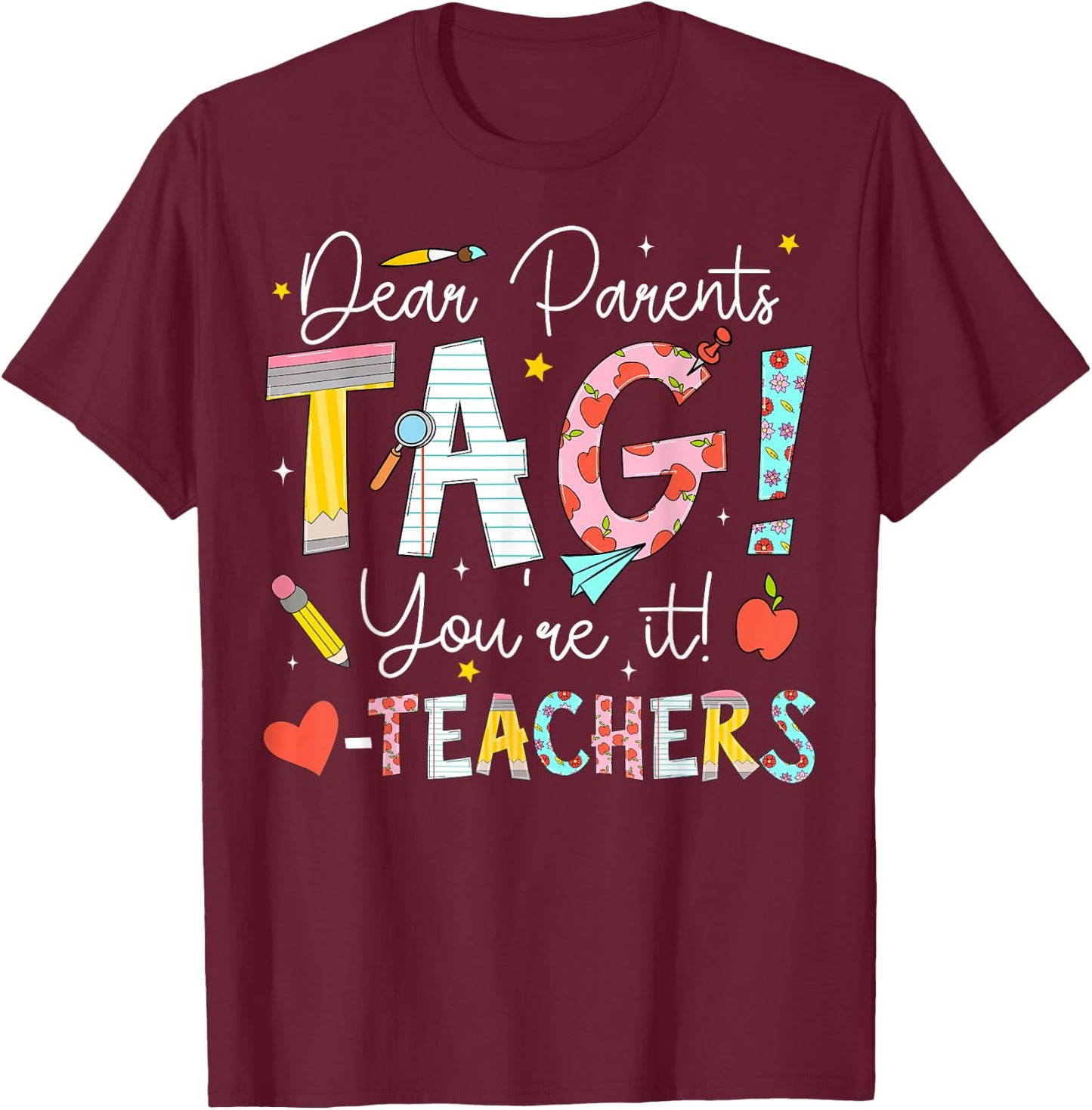 Dear Parents Tag You're It Love Teachers Last Day of School T-Shirt - T-Shirt | Maroon