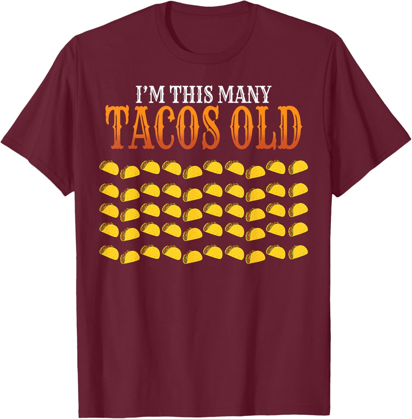 Funny Saying I'm This Many Tacos Old 50th Birthday Women Men T-Shirt - T-Shirt | Maroon