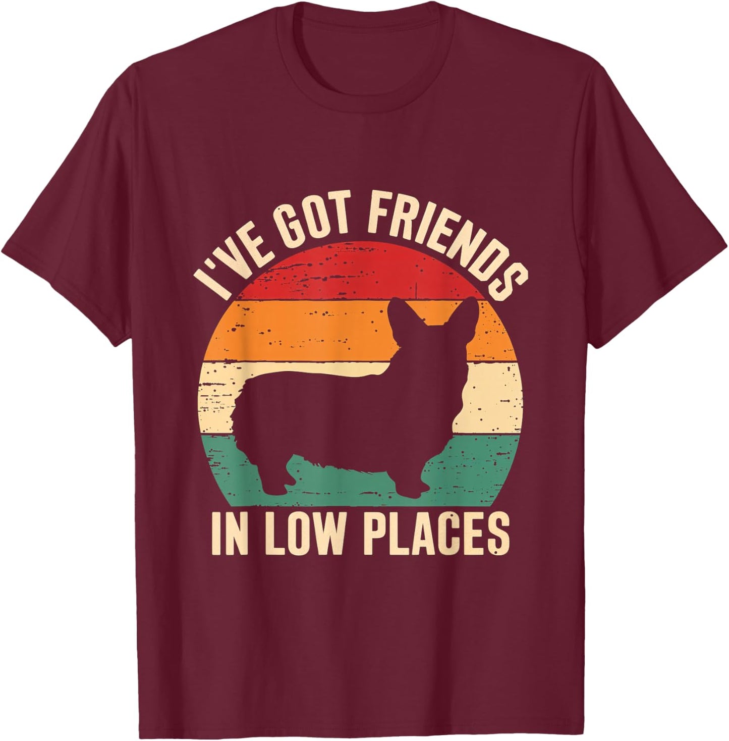 I've Got Friends Corgi Pembroke Low Places Dog Lovers T-Shirt - T-Shirt | Maroon
