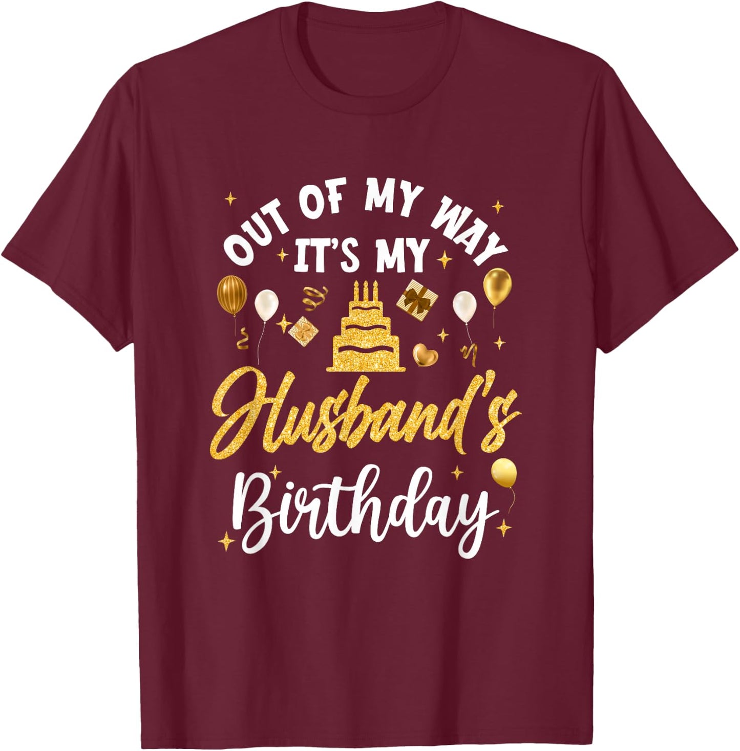 Out Of My Way It's My Husband Birthday Party Matching T-Shirt - T-Shirt | Maroon