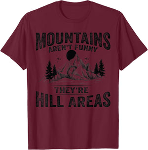 Mountains Aren't Funny They're Hill Areas Dad Joke Word Pun T-Shirt - T-Shirt | Maroon