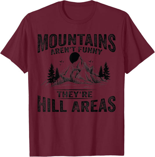 Mountains Aren't Funny They're Hill Areas Dad Joke Word Pun T-Shirt - T-Shirt | Maroon