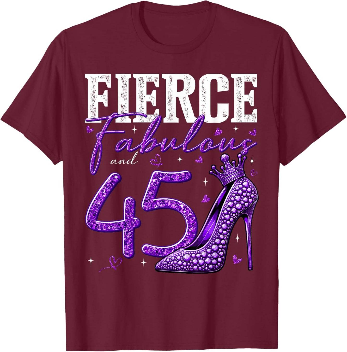 45th Birthday Fierce Fabulous and 45 Year Old Gifts Heels T-Shirt - T-Shirt | Maroon