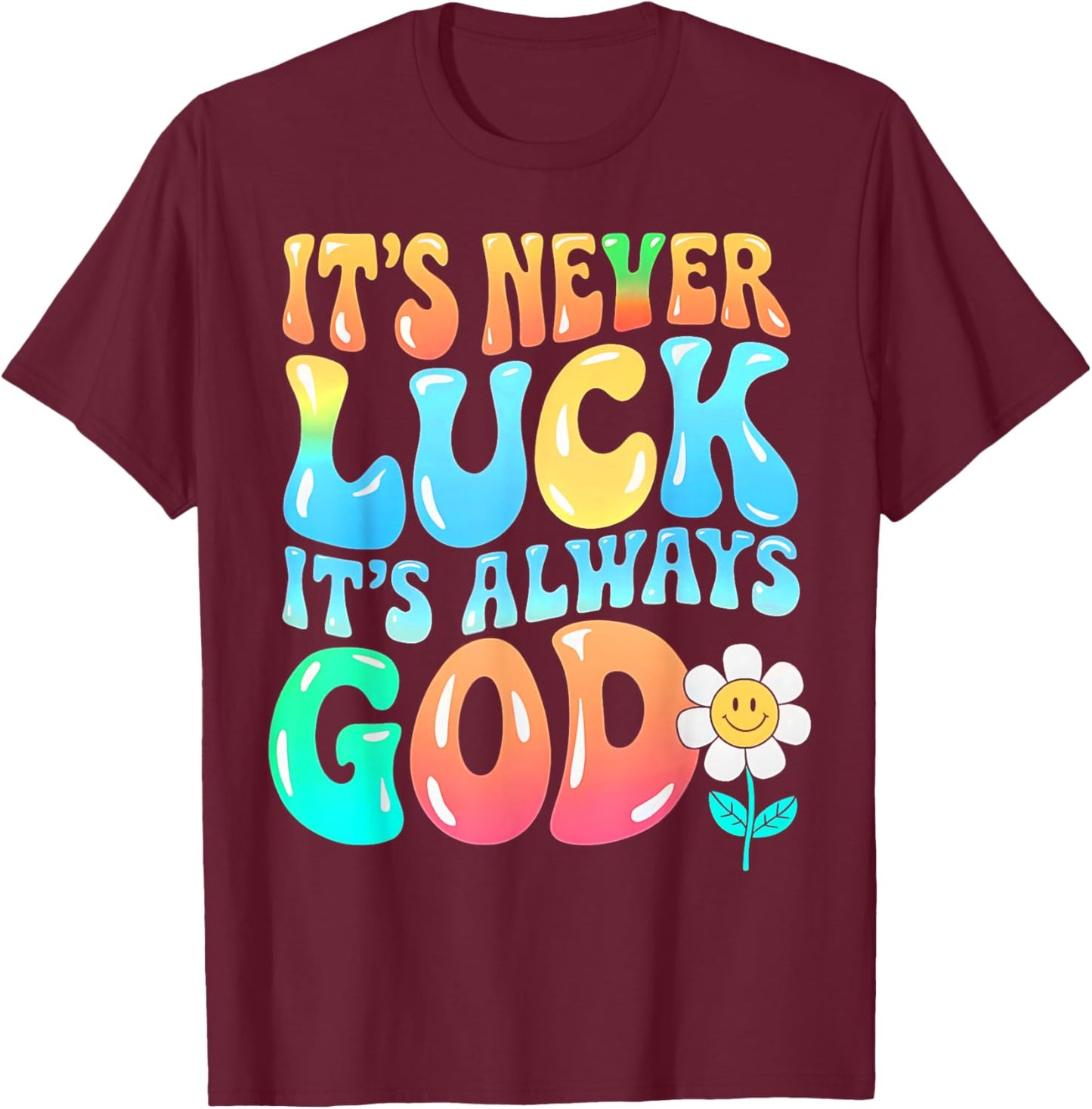 It's Never Luck It's Always God Groovy Gradient Prayer Gifts T-Shirt - T-Shirt | Maroon