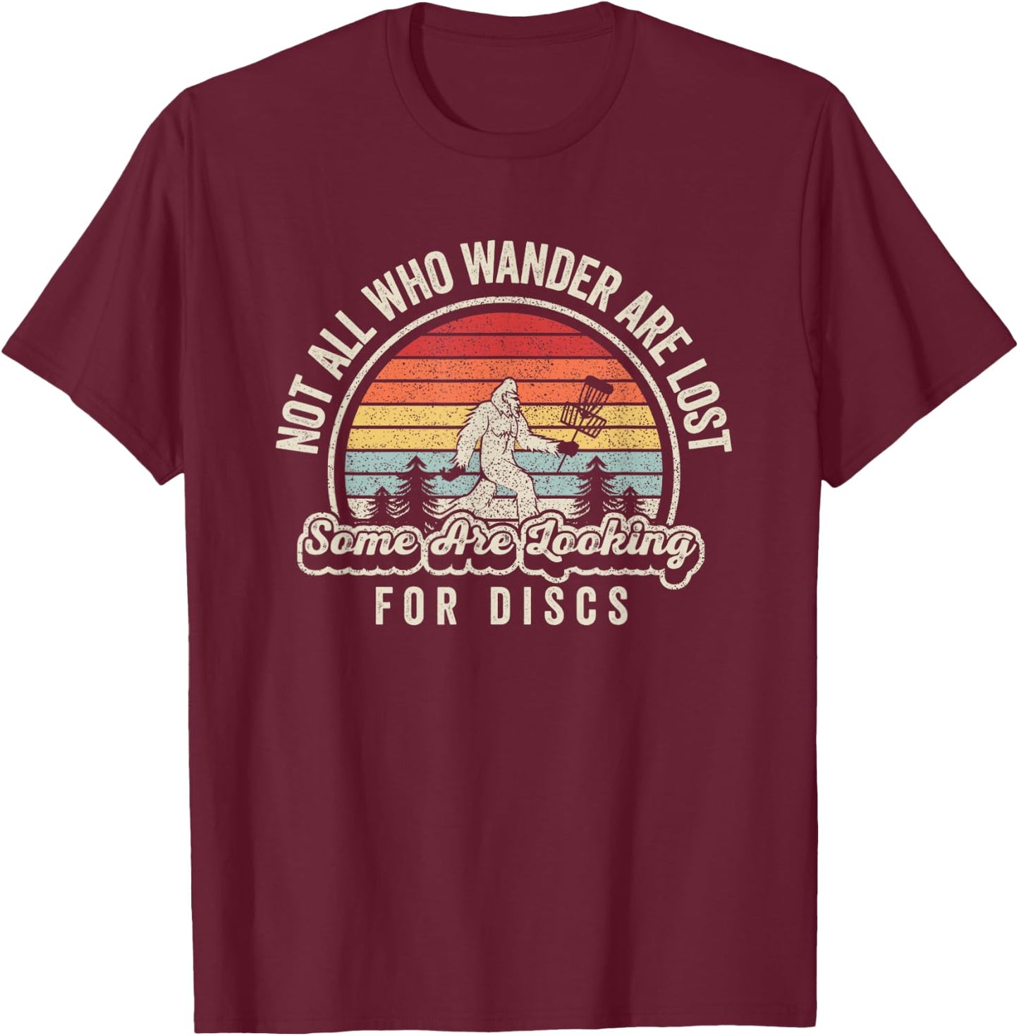 Disc Golf Basket Retro Not All Who Wander Are Lost Bigfoot T-Shirt - T-Shirt | Maroon