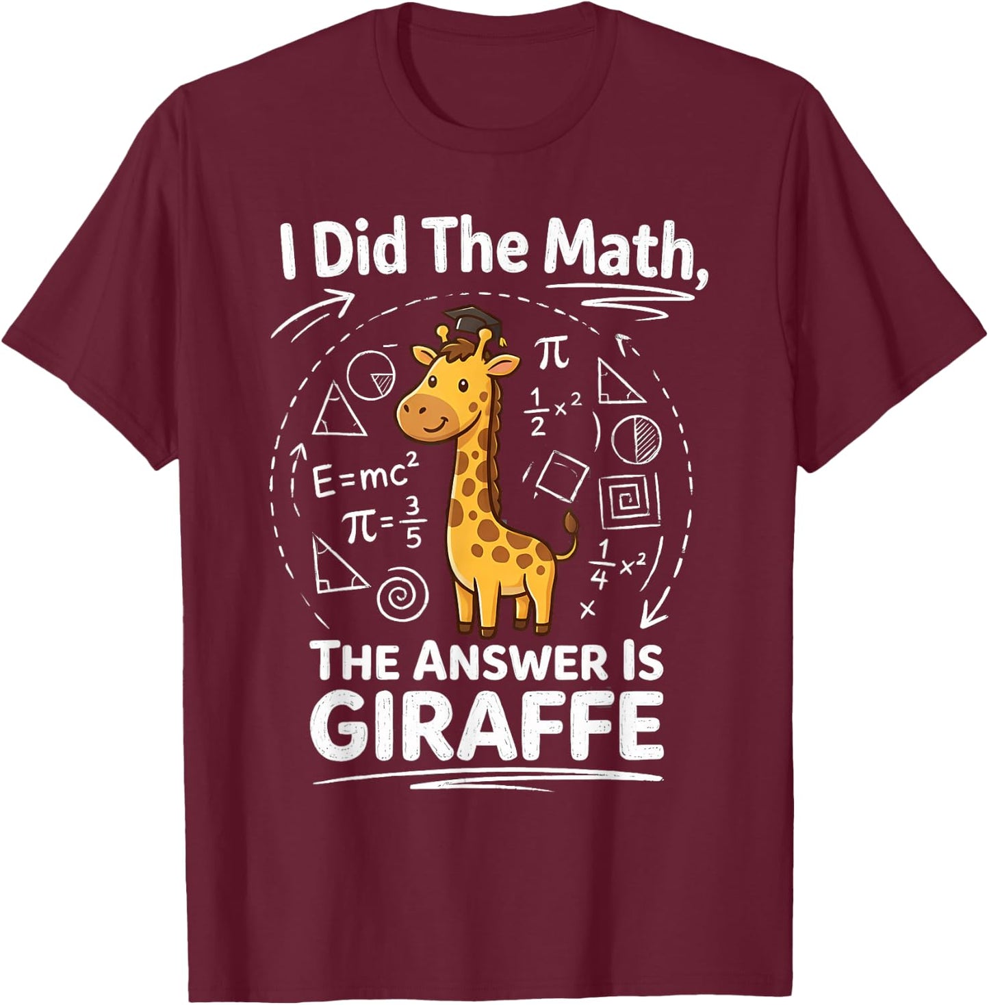 I Did The Math The Answer is Giraffe Funny Zoo Maths Humor T-Shirt - T-Shirt | Maroon