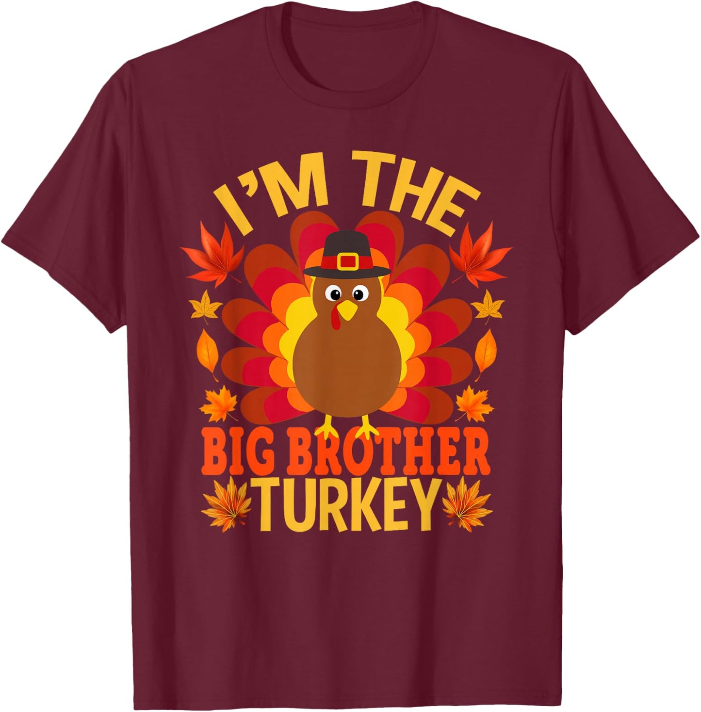 I'm The Big Brother Turkey Funny Fall Autumn Thanksgiving T-Shirt - T-Shirt | Maroon