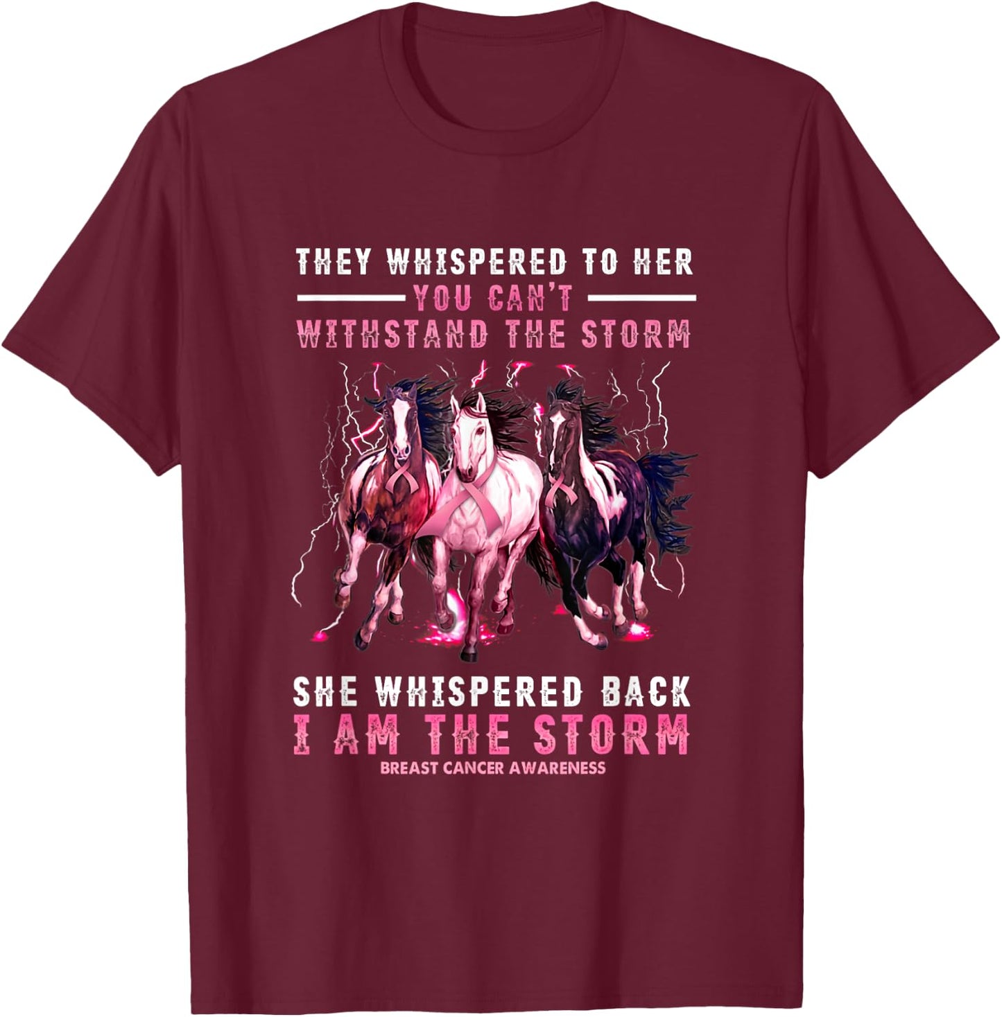 Breast Cancer Horse I Am She Whispered Back I'm The Storm T-Shirt - T-Shirt | Maroon