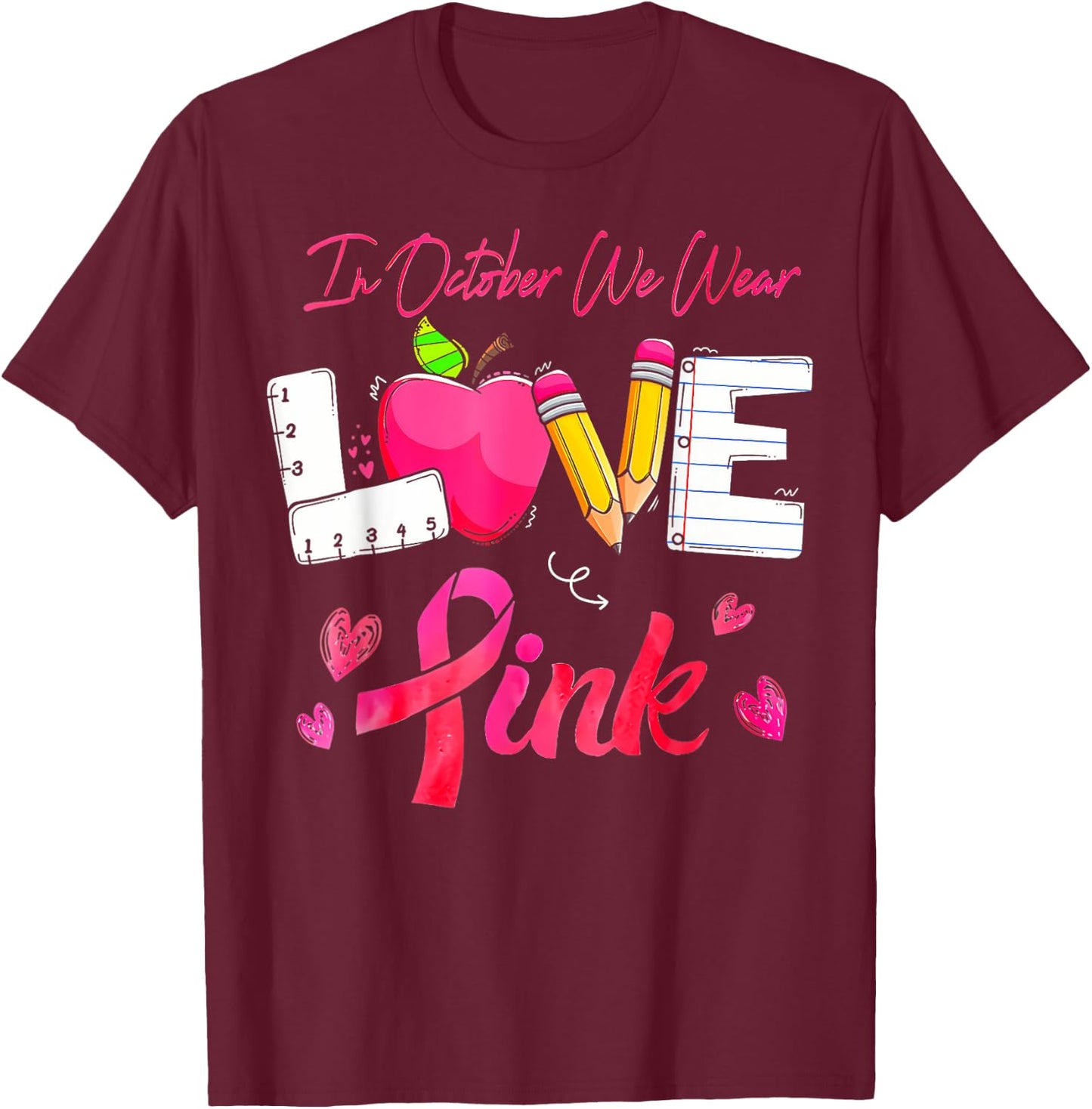 In October We Wear Pink LOVE Teacher Breast Cancer Awareness T-Shirt - T-Shirt | Maroon