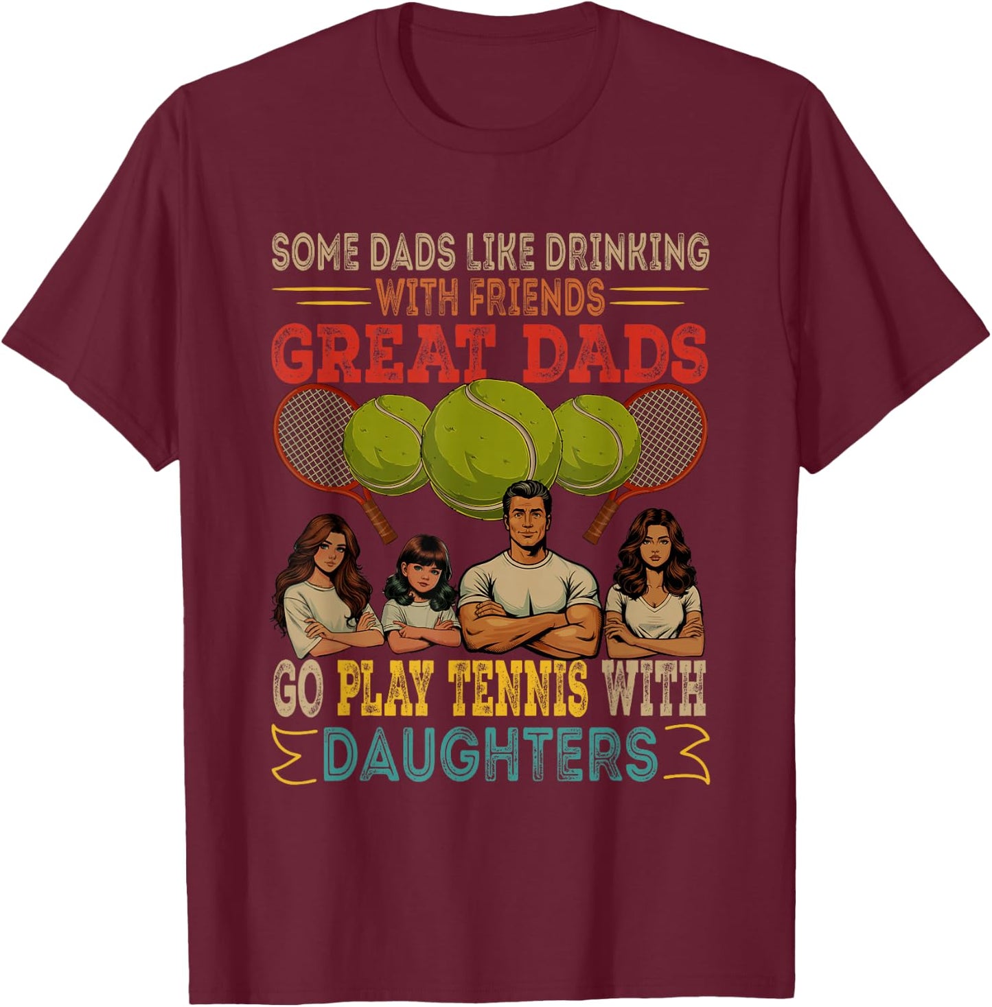 Dads Go Play Tennis With Daughters Three Cute Daughters T-Shirt - T-Shirt | Maroon