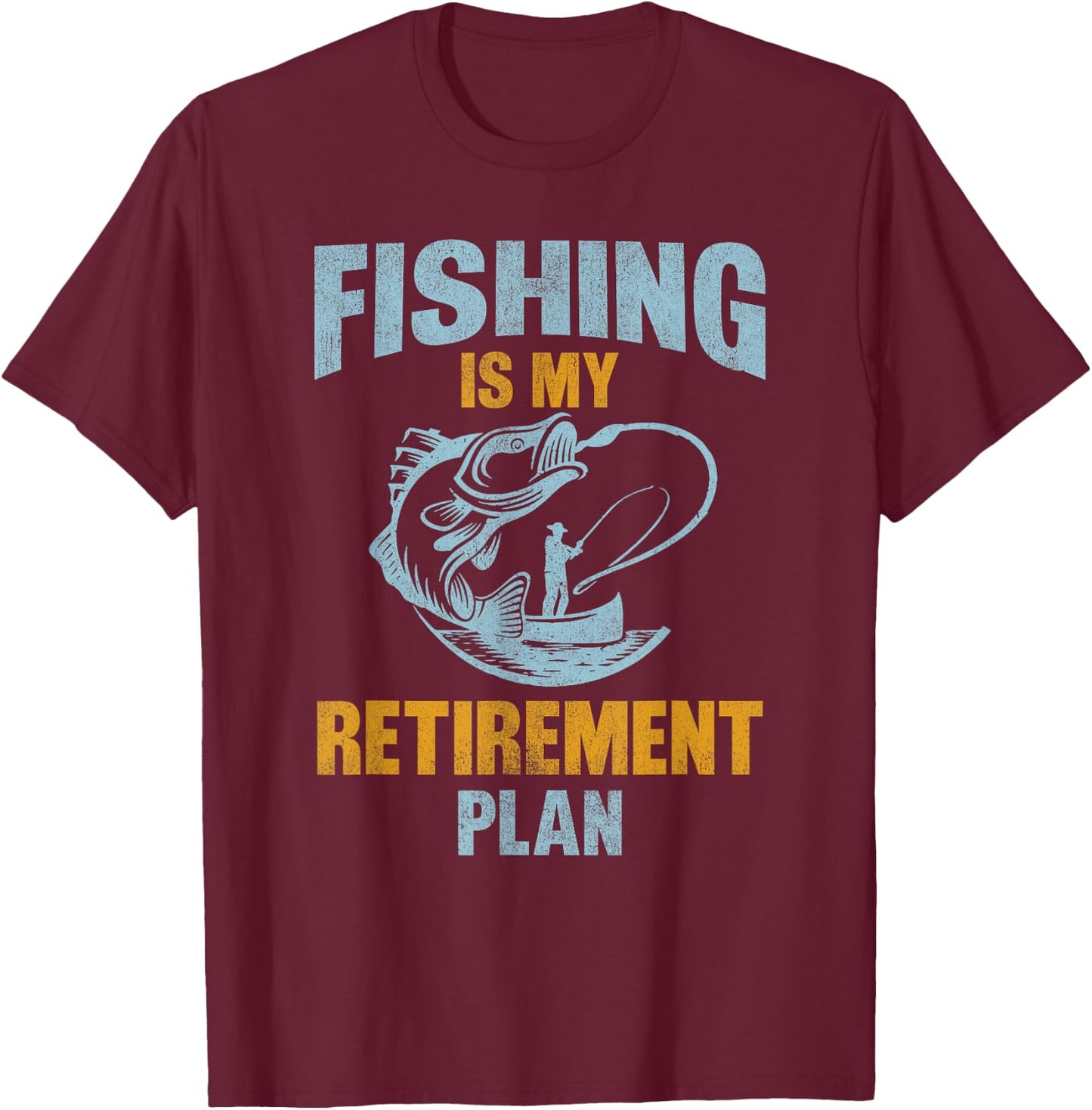 Funny Fishing Lover Retired, Fishing Is My Retirement Plan T-Shirt - T-Shirt | Maroon