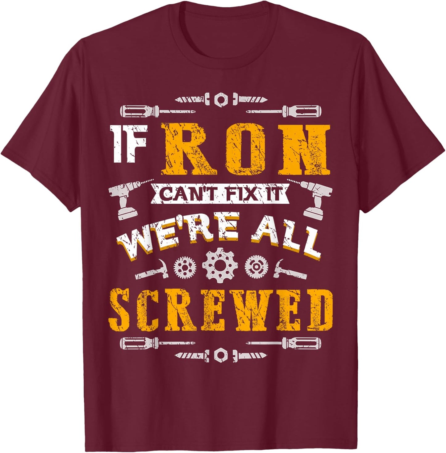 If Ron Can't Fix it We're All Screwed Funny Father's Day T-Shirt - T-Shirt | Maroon