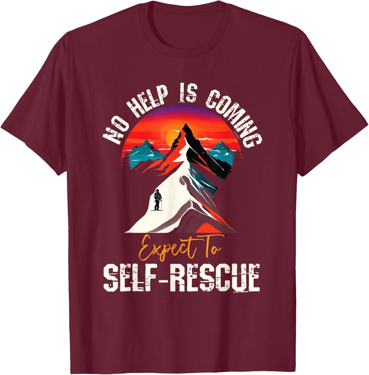 No Help Is Coming Expect To Self-Rescue Sunset Quote Hiking T-Shirt - T-Shirt | Maroon
