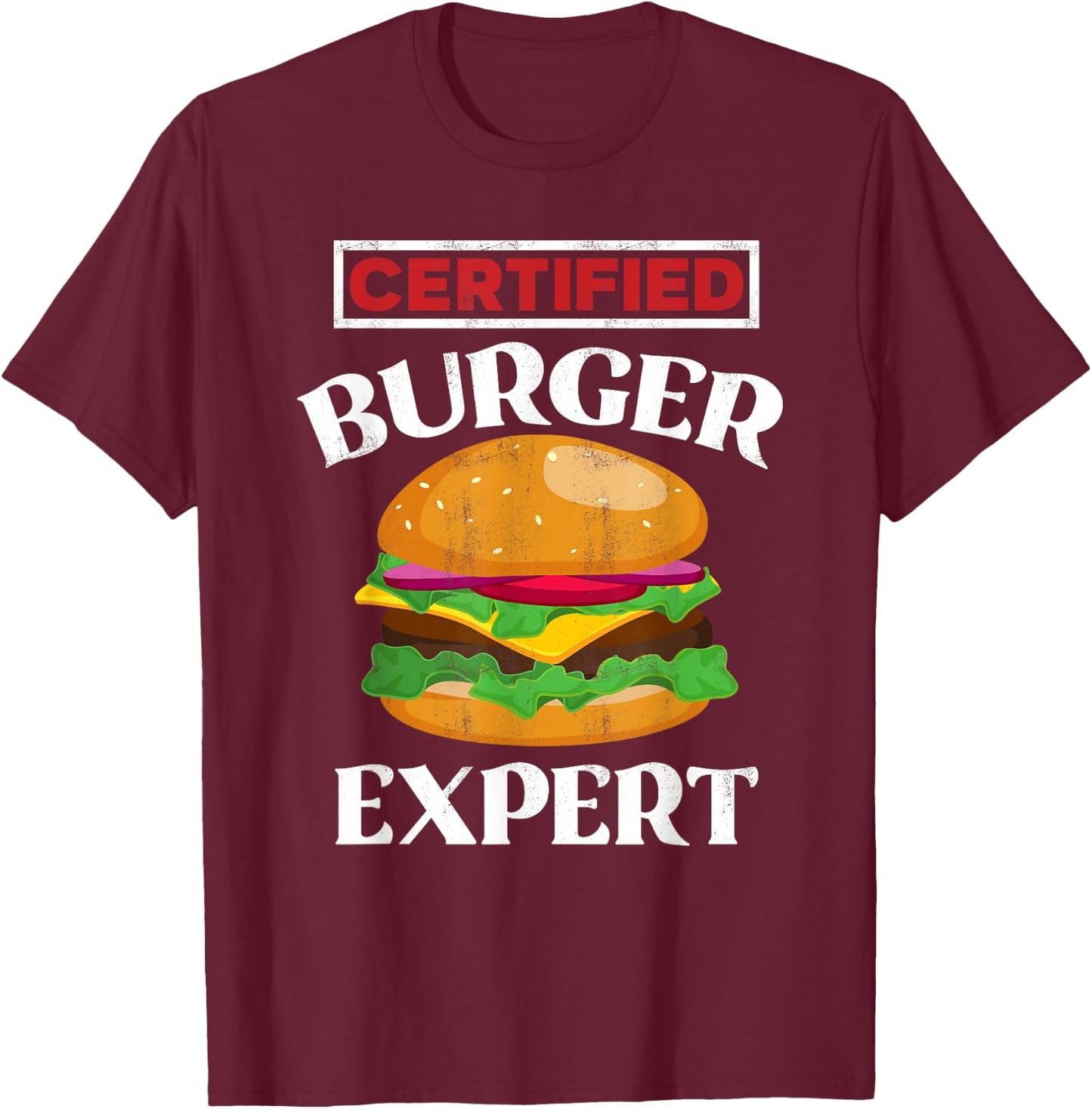 Certified Burger Expert - Funny Burger Lover Gift T-Shirt - T-Shirt | Maroon