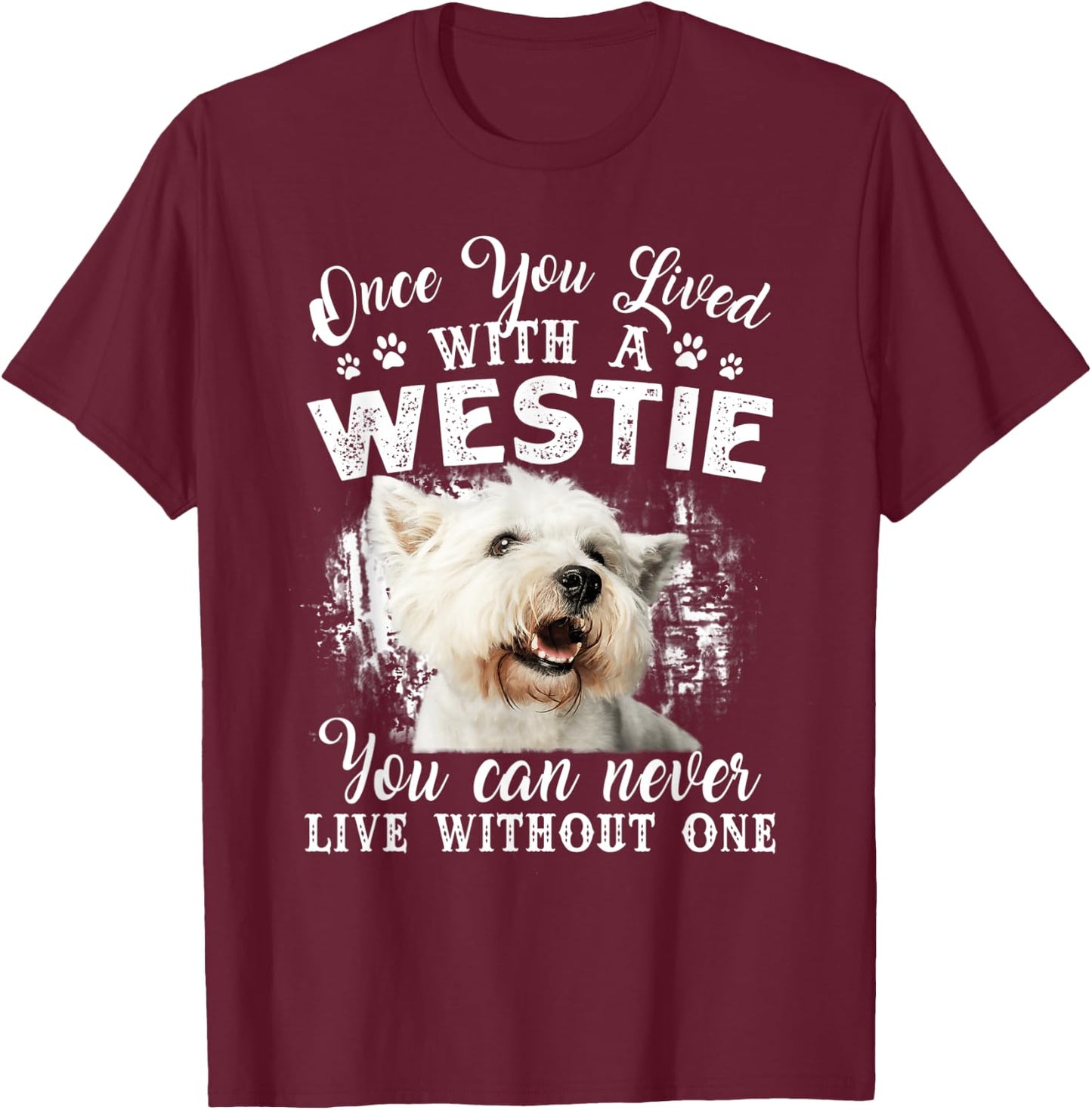 Once You Lived With A Westie You Can Never Live Without One T-Shirt - T-Shirt | Maroon