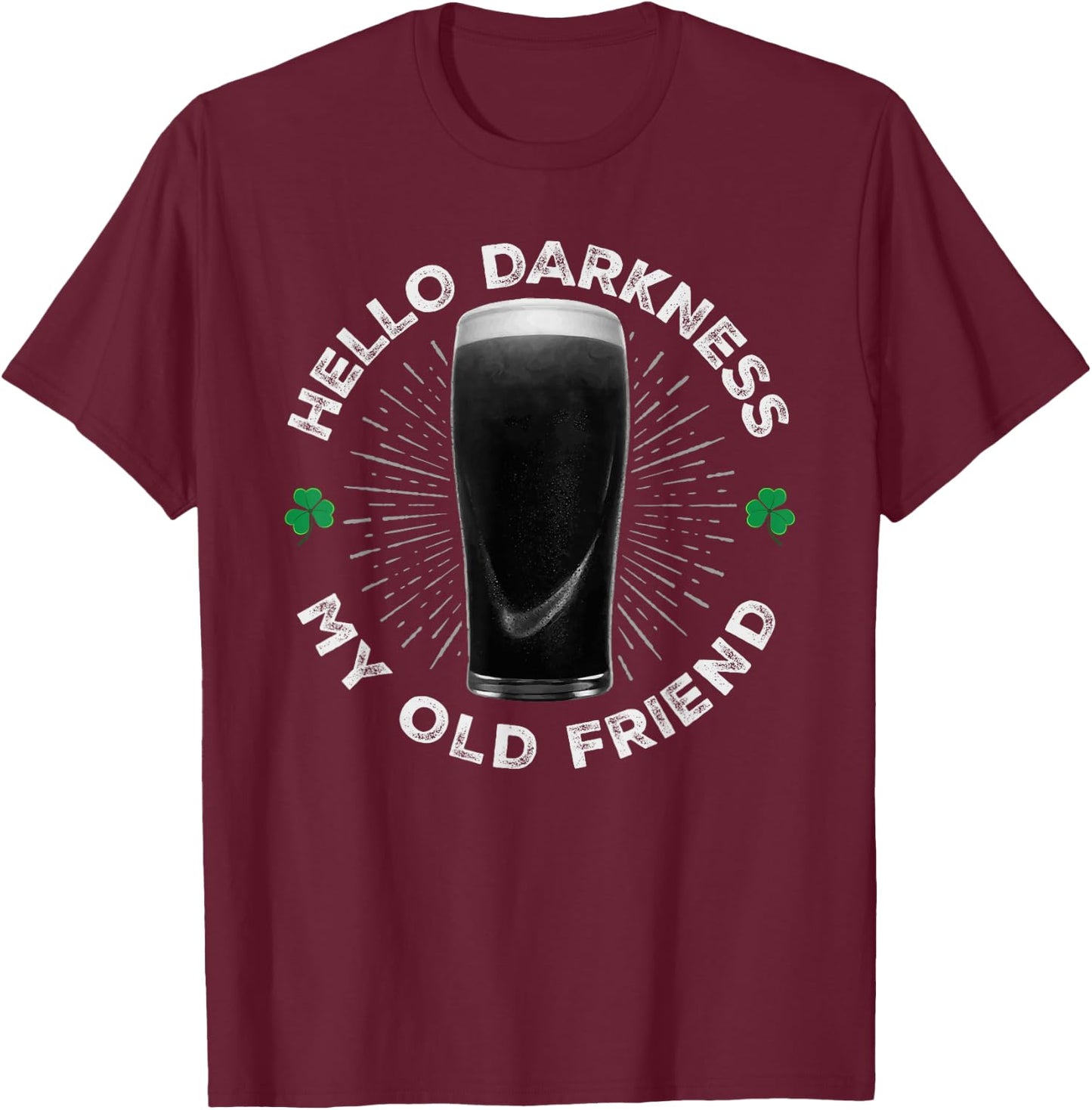 Hello Darkness My Old Friend, Funny St Patrick's Day Stout T-Shirt - T-Shirt | Maroon