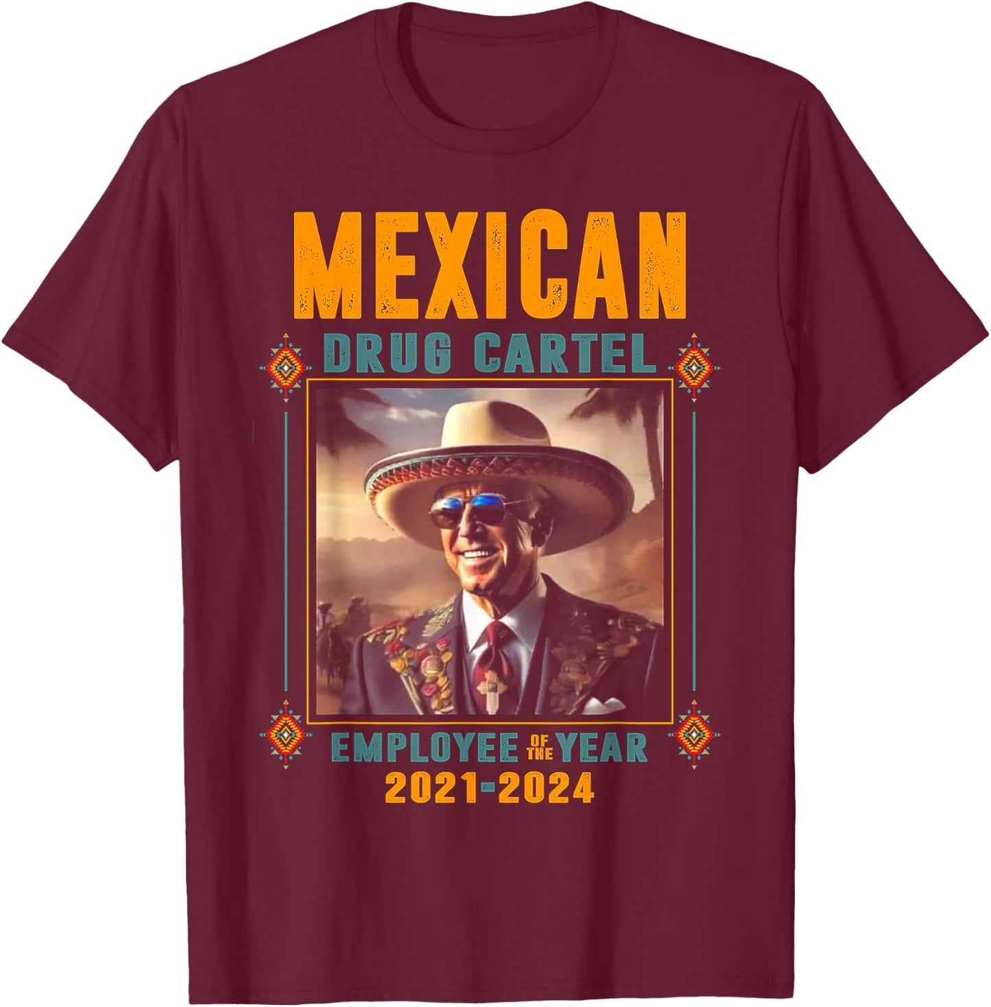 Mexican Drug Cartel Employee Of The Year - Biden T-Shirt - T-Shirt | Maroon