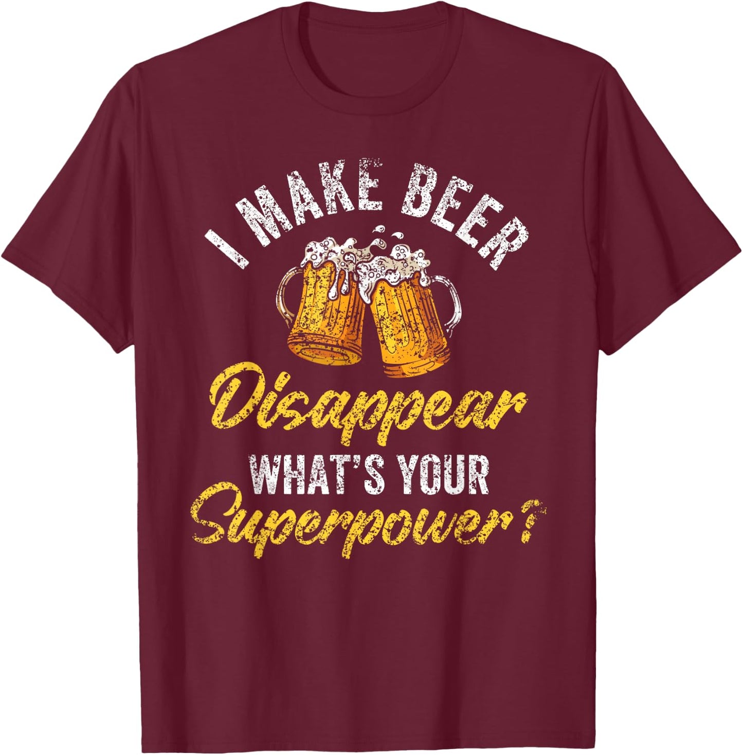 I Make Beer Disappear What's Your Superpower Beers Beer T-Shirt - T-Shirt | Maroon