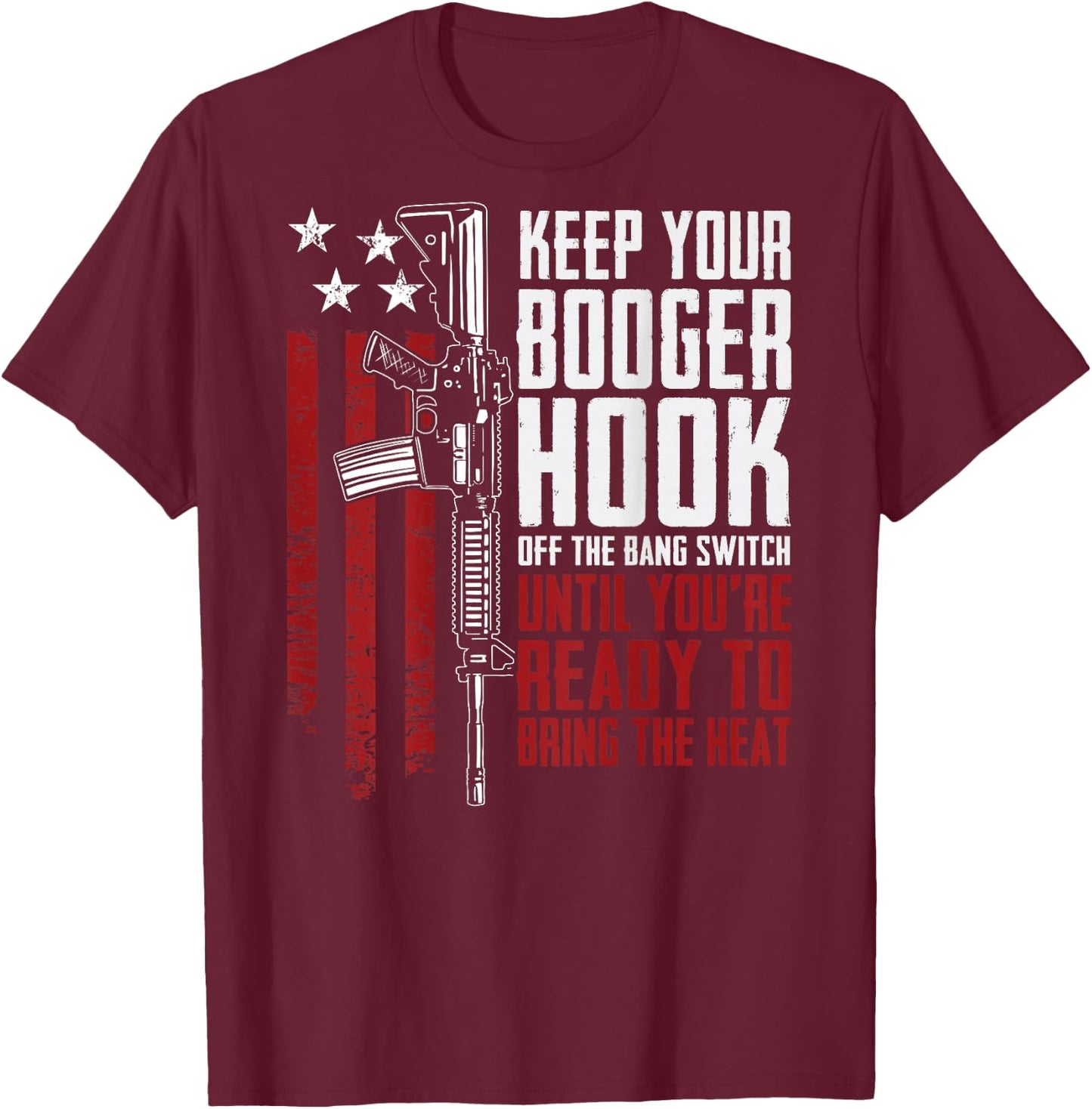 Keep Your Booger Hook Off The Bang Switch (ON BACK) T-Shirt - T-Shirt | Maroon