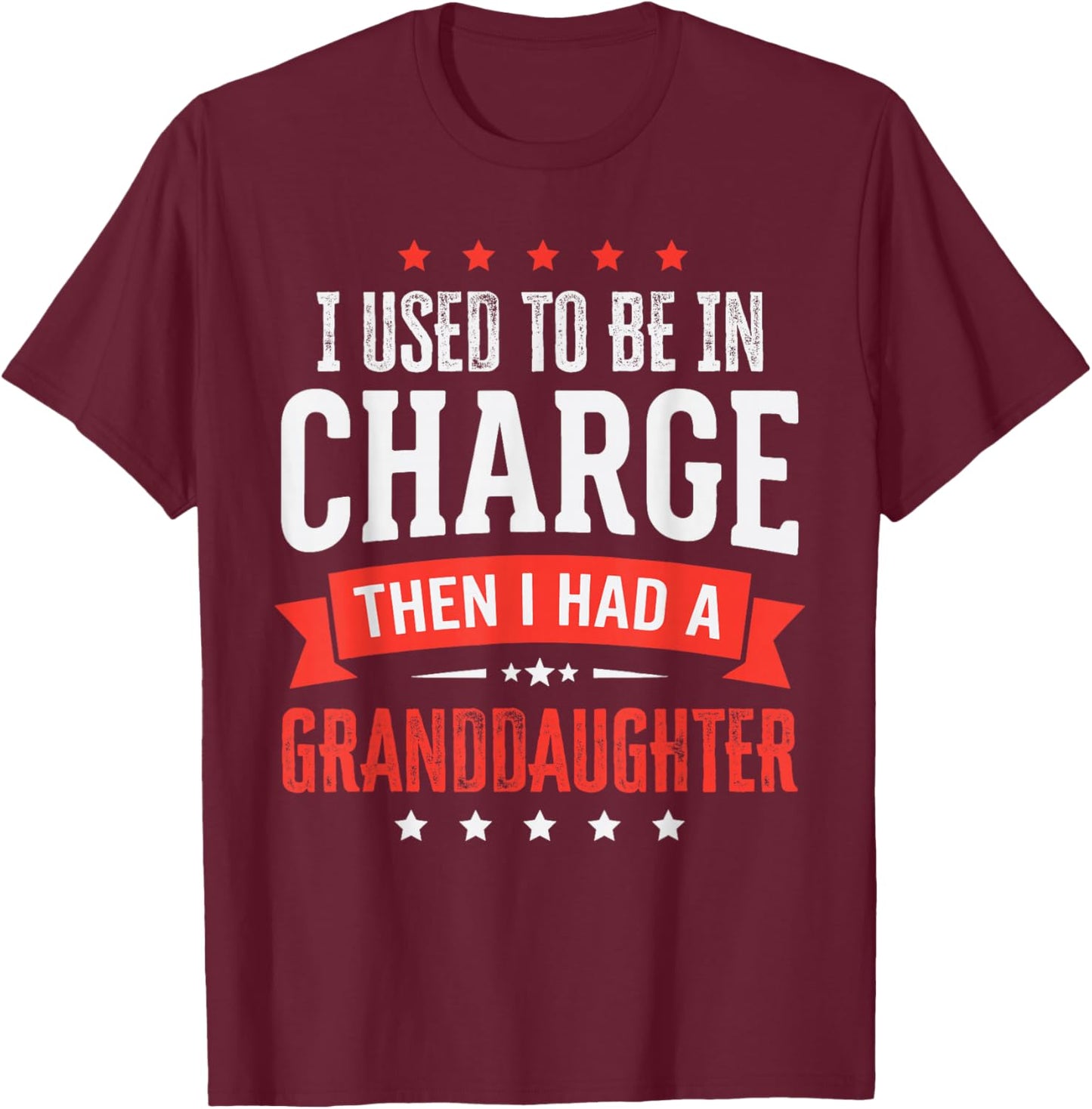 I Used to Be in Charge Then I Had A Granddaughter T-Shirt - T-Shirt | Maroon