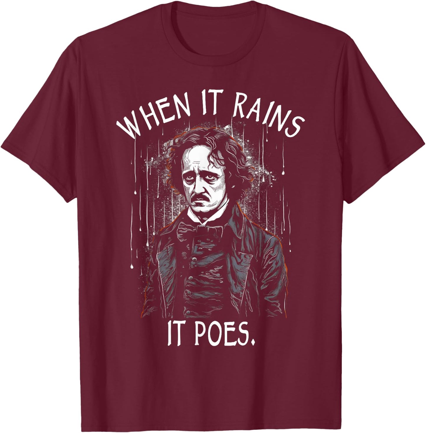 When It Rains It Poes, Funny Edgar Allan Poe T-Shirt - T-Shirt | Maroon
