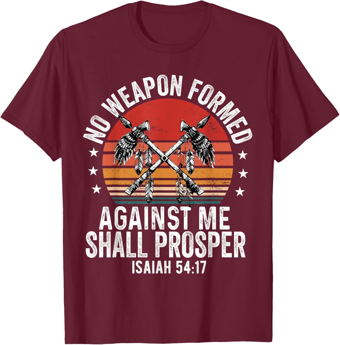 No Weapon Formed Against Me Shall Prosper Christian Believer T-Shirt - T-Shirt | Maroon