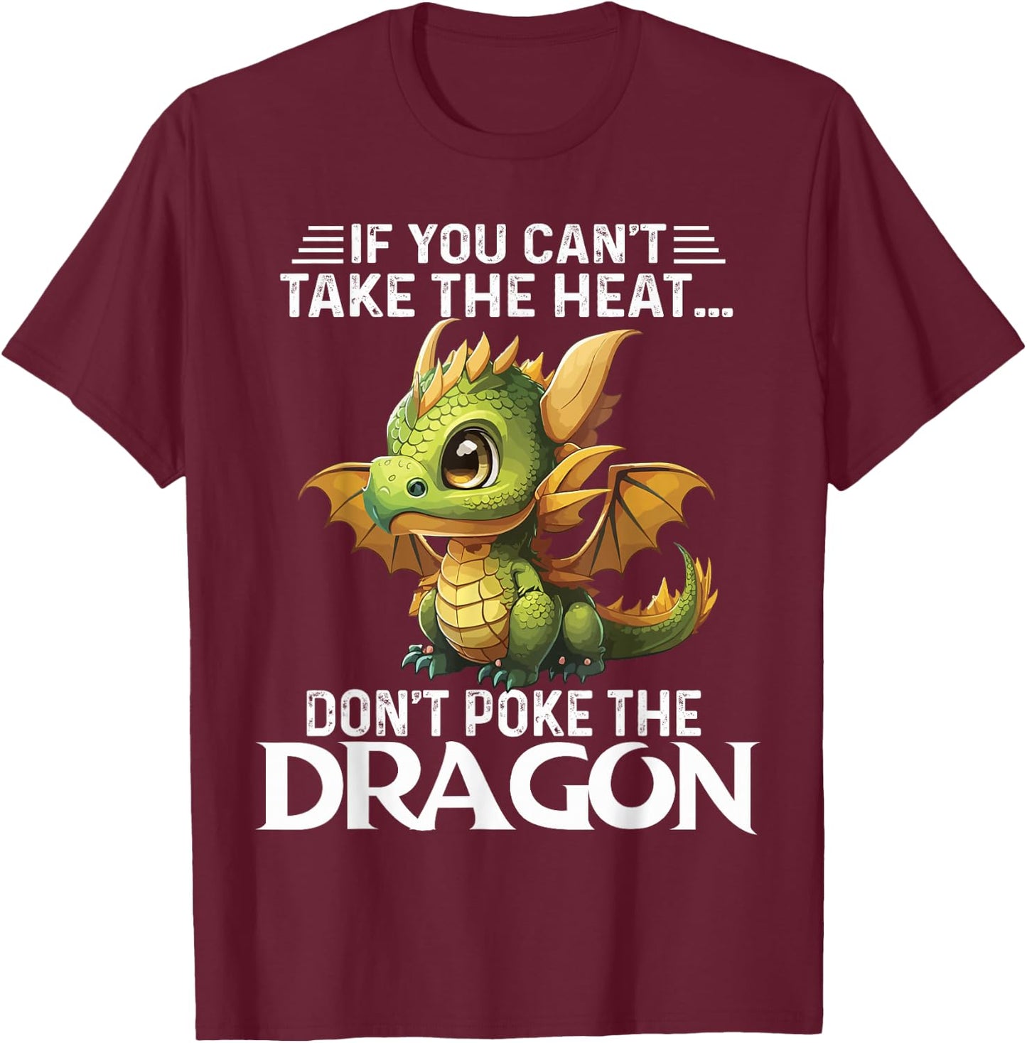 Cute If You Can't Take The Heat Don't Poke The Dragon T-Shirt - T-Shirt | Maroon