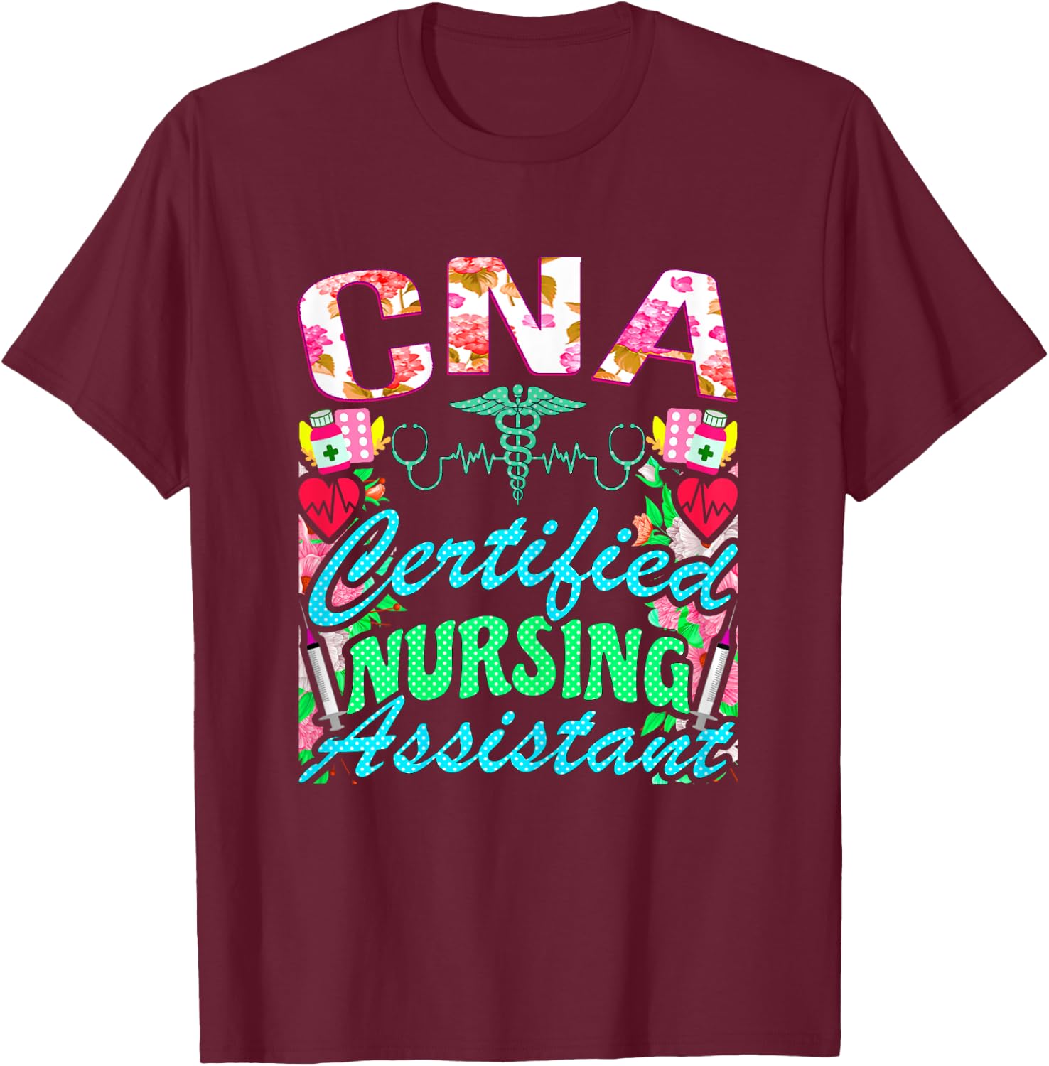 CNA Certified Nursing Assistant, CNA Medical Nurse T-Shirt - T-Shirt | Maroon