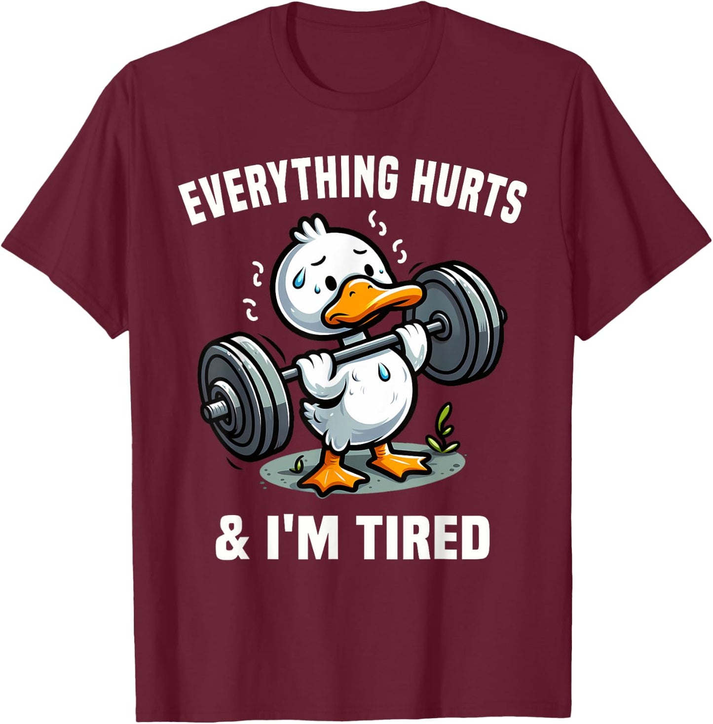 Everything Hurts And I'm Tired Duck T-Shirt - T-Shirt | Maroon