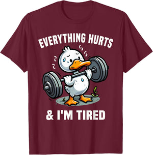 Everything Hurts And I'm Tired Duck T-Shirt - T-Shirt | Maroon