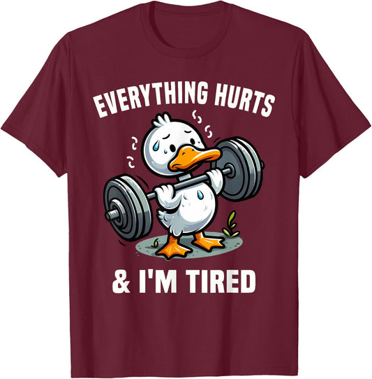 Everything Hurts And I'm Tired Duck T-Shirt - T-Shirt | Maroon