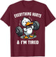 Everything Hurts And I'm Tired Duck T-Shirt - T-Shirt | Maroon