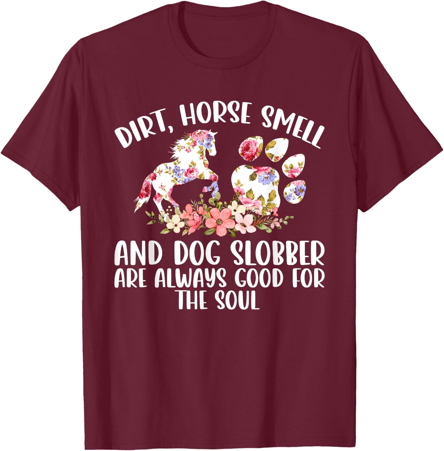 Dirt Horse Smell and Dog Slobber Horse Lover T-Shirt - T-Shirt | Maroon