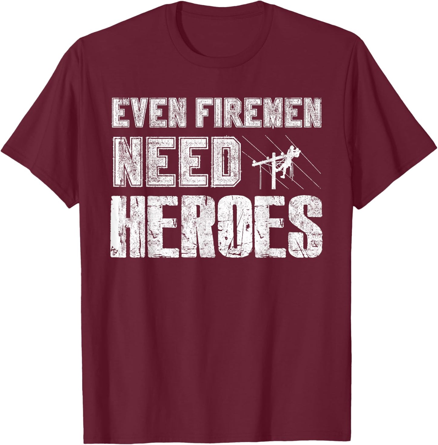 Even Firemen Need Heroes Funny Lineman T Shirt T-Shirt - T-Shirt | Maroon