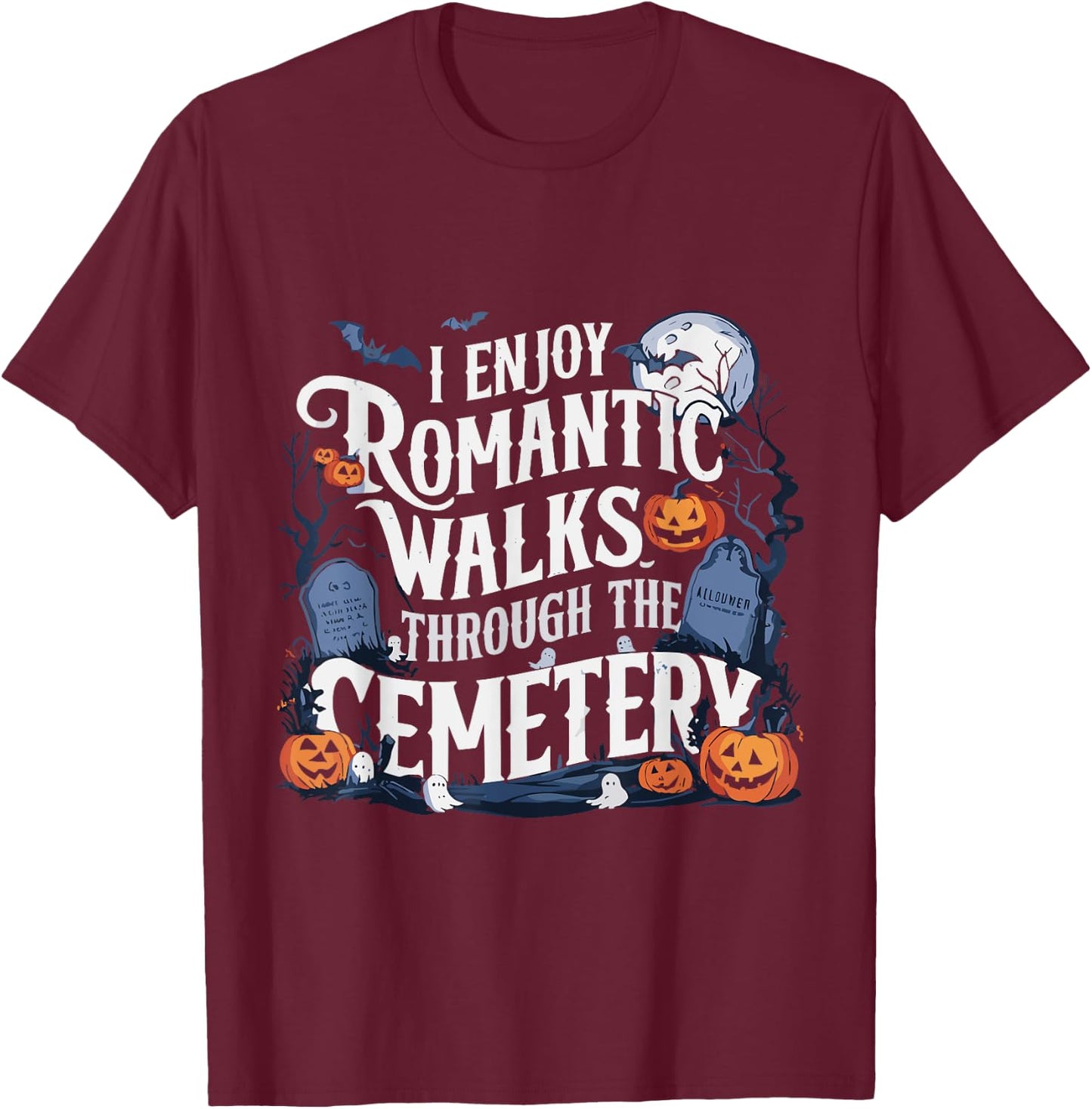 I Enjoy Romantic Walks Through The Cemetery Halloween Funny T-Shirt - T-Shirt | Maroon