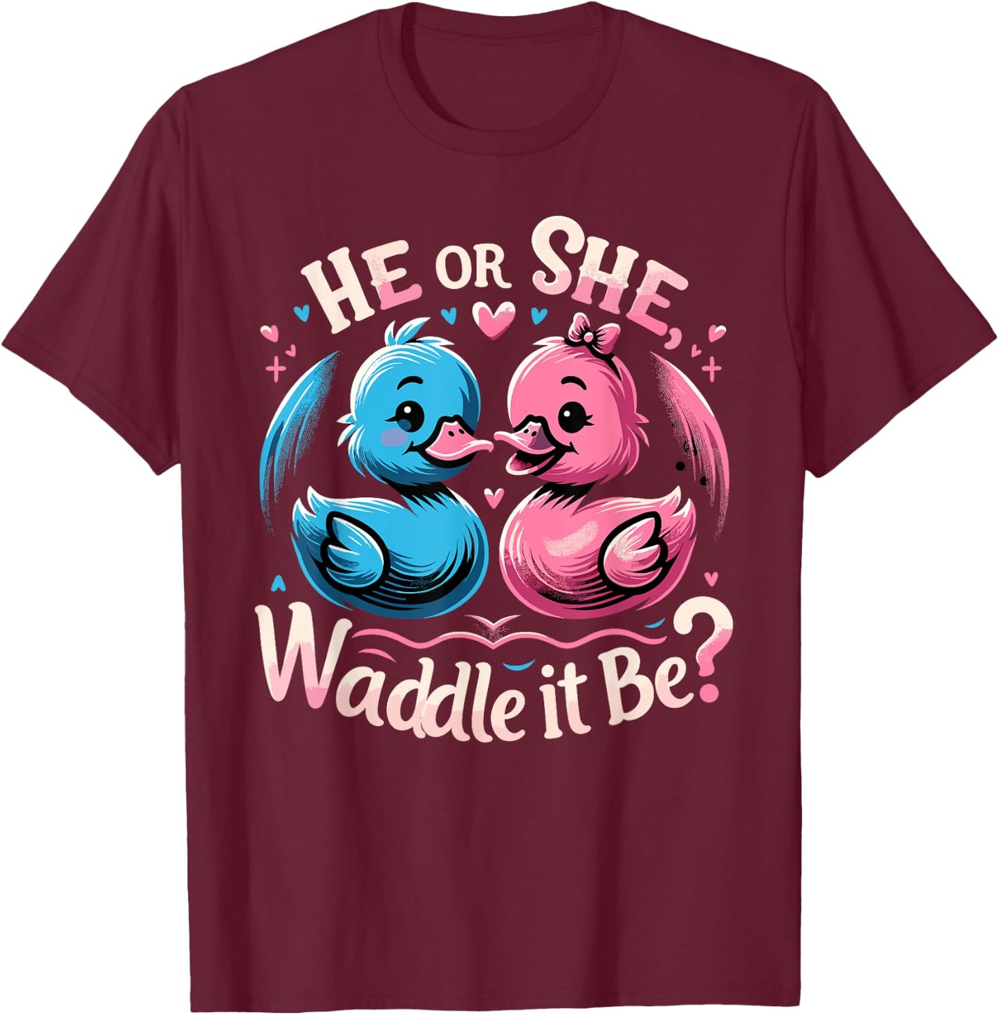 He Or She Waddle It Be Shirt Cute Duck Gender Reveal T-Shirt - T-Shirt | Maroon