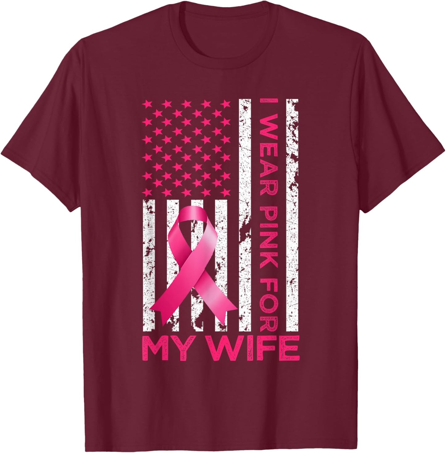 I Wear Pink For My Wife USA Flag Breast Cancer Awareness T-Shirt - T-Shirt | Maroon