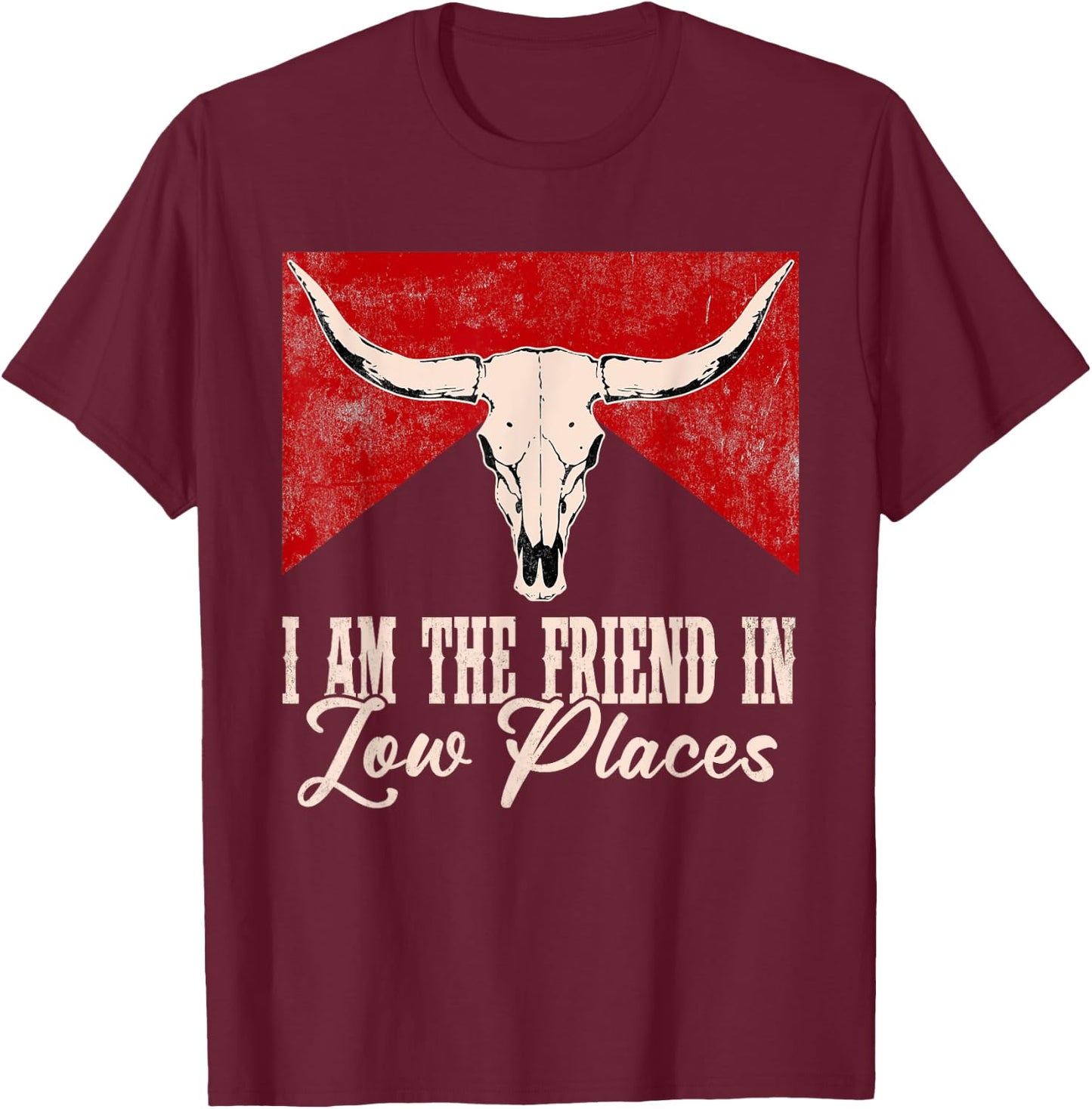 Mizorey I Am The Friend In Low Places Western Desert Apparel , Black, Small, Short Sleeve, Music, Western, Music Lovers, Family, Western Style Enthusiasts T-Shirt - T-Shirt | Maroon