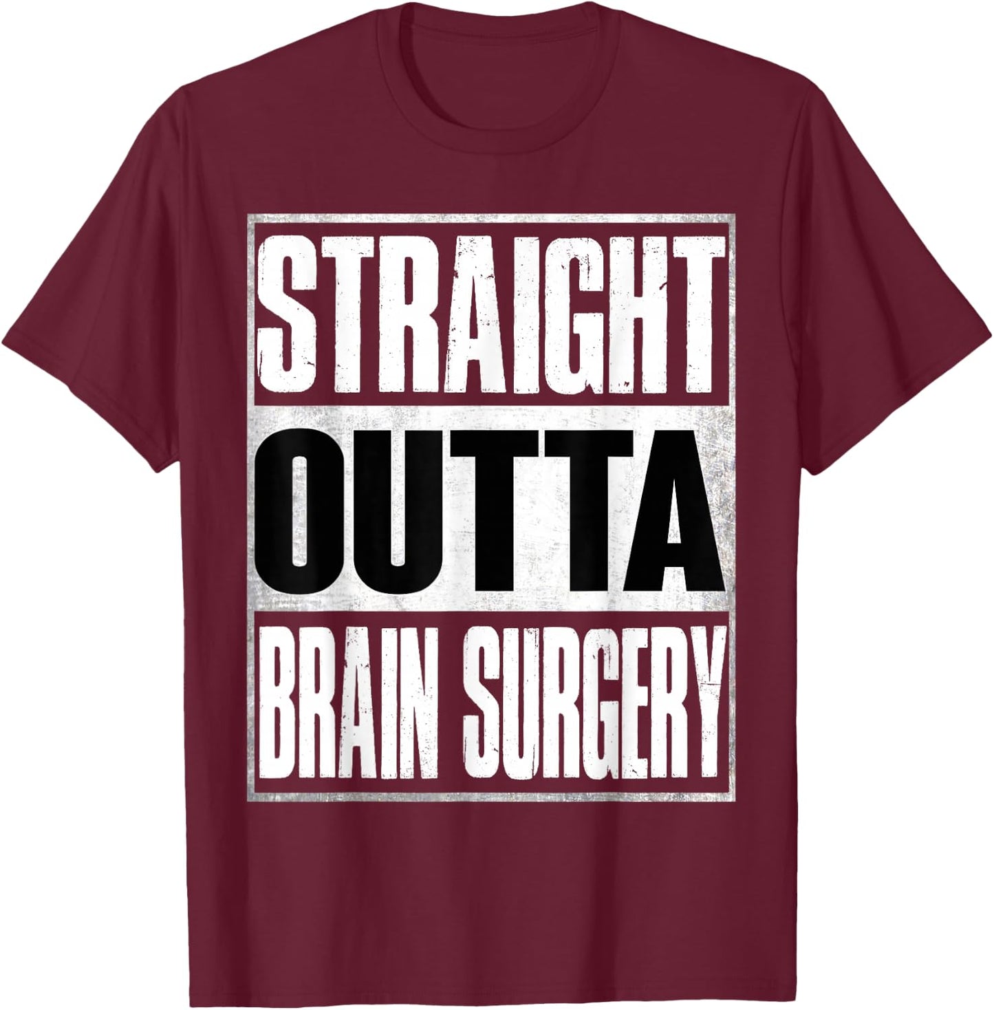 Straight Outta Brain Surgery Shirt Hospital Recovery Gifts T-Shirt - T-Shirt | Maroon