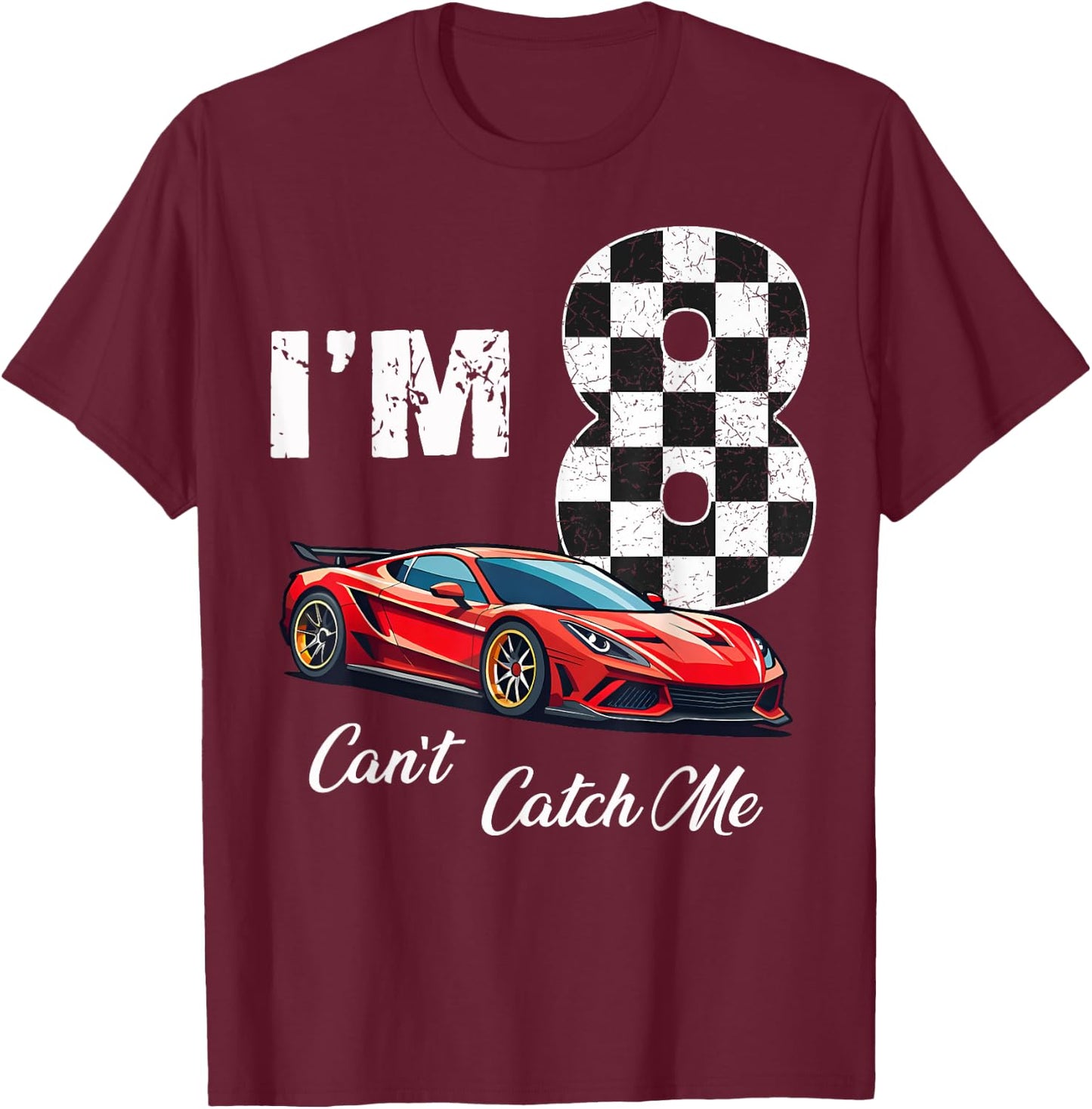 8th Birthday race car Can't Catch Me I'm 8 Eight Birthday T-Shirt - T-Shirt | Maroon