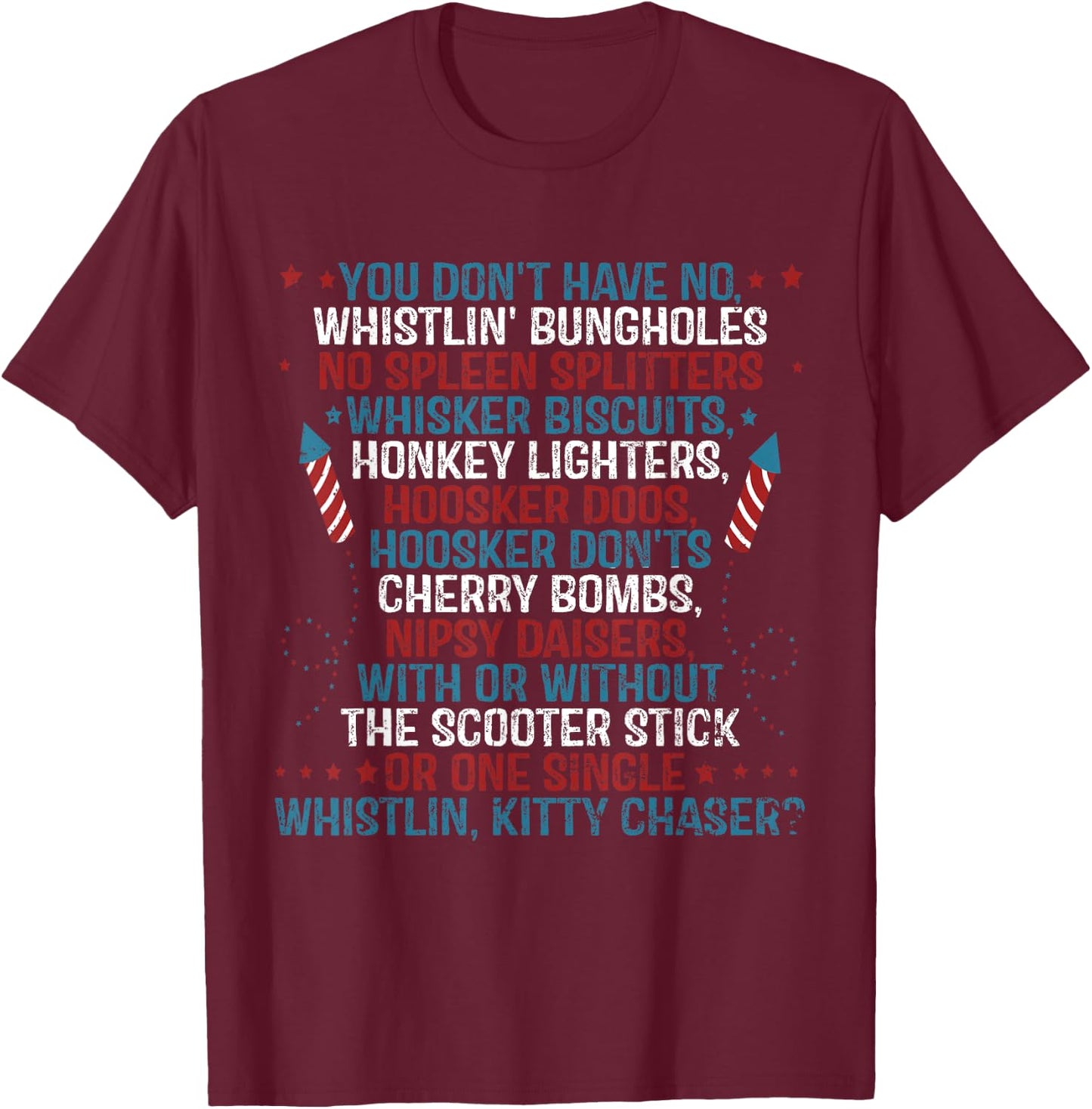 You Don’t Have No Whistlin’ Bungholes Funny July 4th of T-Shirt - T-Shirt | Maroon