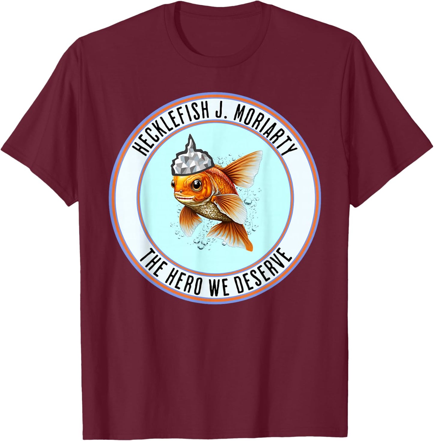 Hecklefish J. Moriarty The Hero We Deserve Is A Goldfish With A Tinfoil Hat - Vote , Small, Black T-Shirt - T-Shirt | Maroon