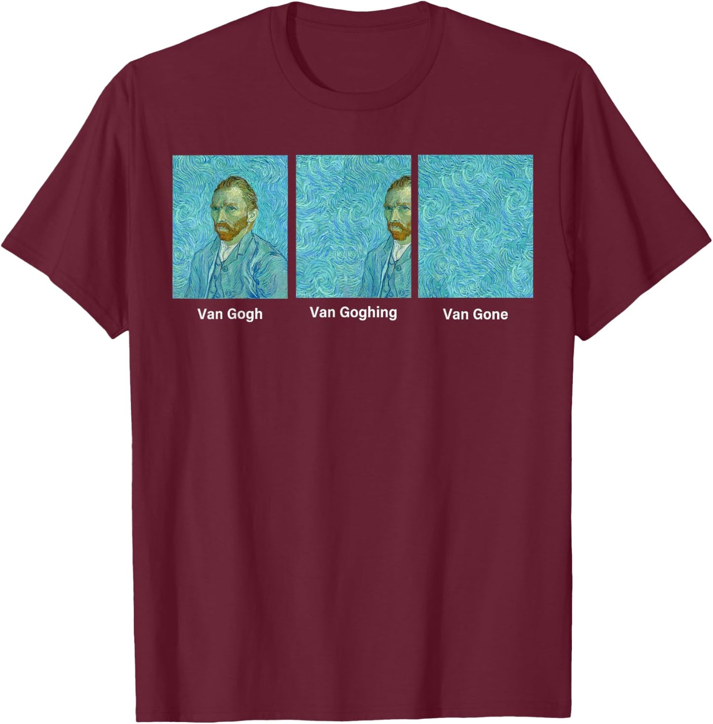 Van Gogh Van Going Van Gone funny art lover T-Shirt - T-Shirt | Maroon