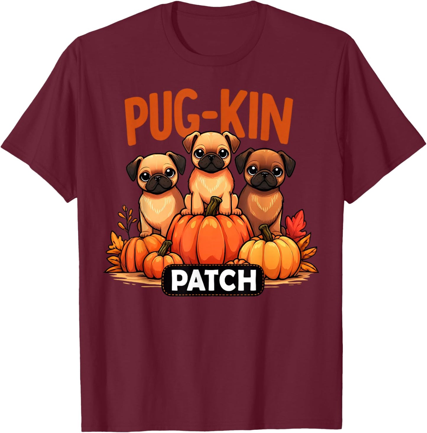 Pug-Kin Patch Funny Autumn Halloween Pug Pun Cute Puppies T-Shirt - T-Shirt | Maroon