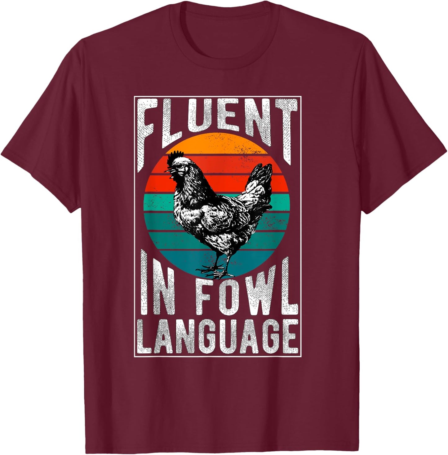 Fluent in Fowl Language Funny Chicken Lover Chicken Lady T-Shirt - T-Shirt | Maroon