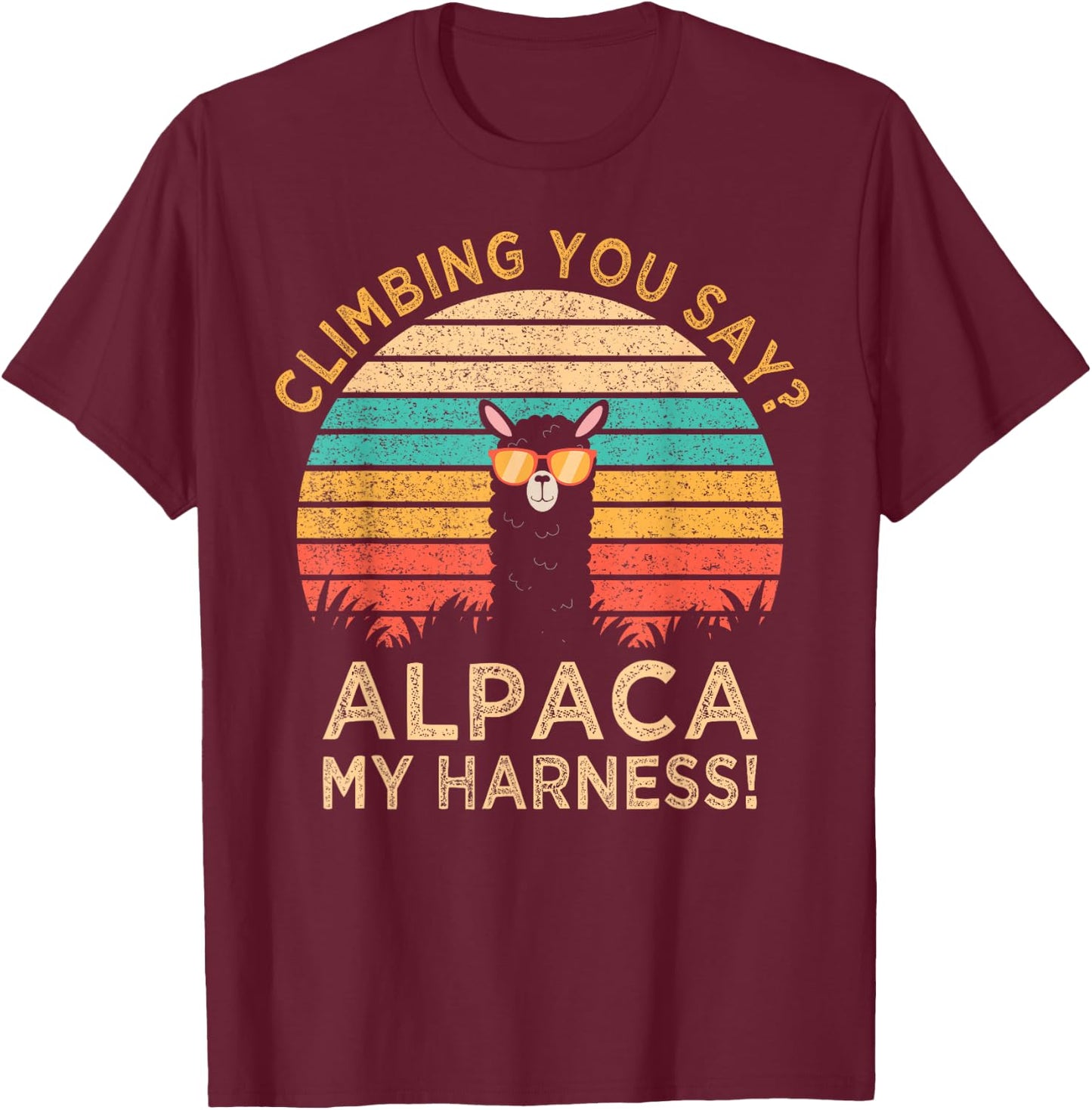 Climbing You Say? Alpaca My Harness Funny Rock Climber Gift T-Shirt - T-Shirt | Maroon
