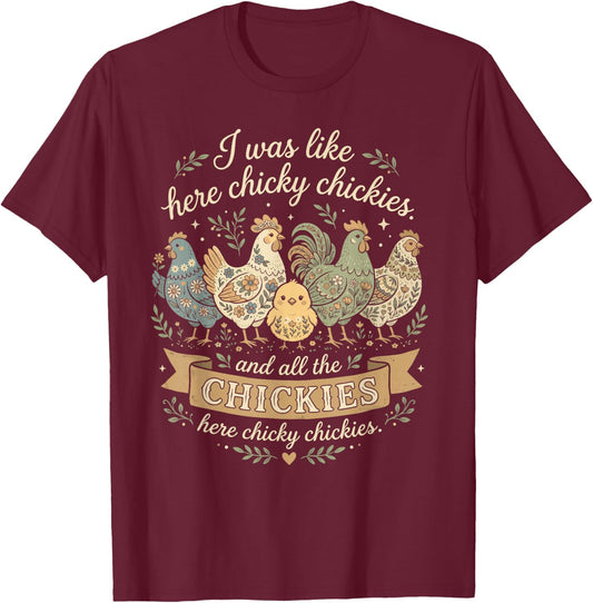 Funny Farm Shirt I was Like Here Chicky Chickies Men Women T-Shirt - T-Shirt | Maroon