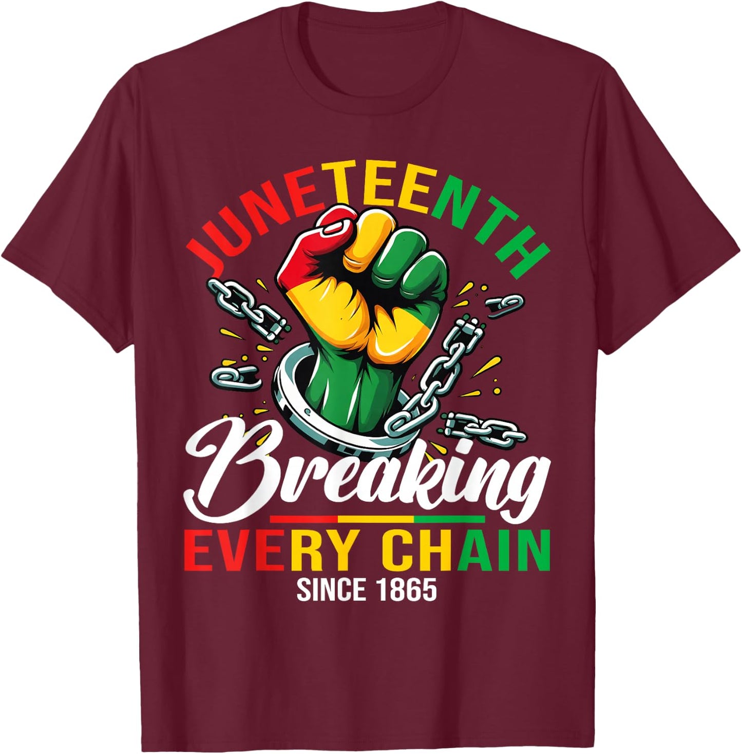 Juneteenth Breaking Every Chain 1865 Power Fist Men Women T-Shirt - T-Shirt | Maroon